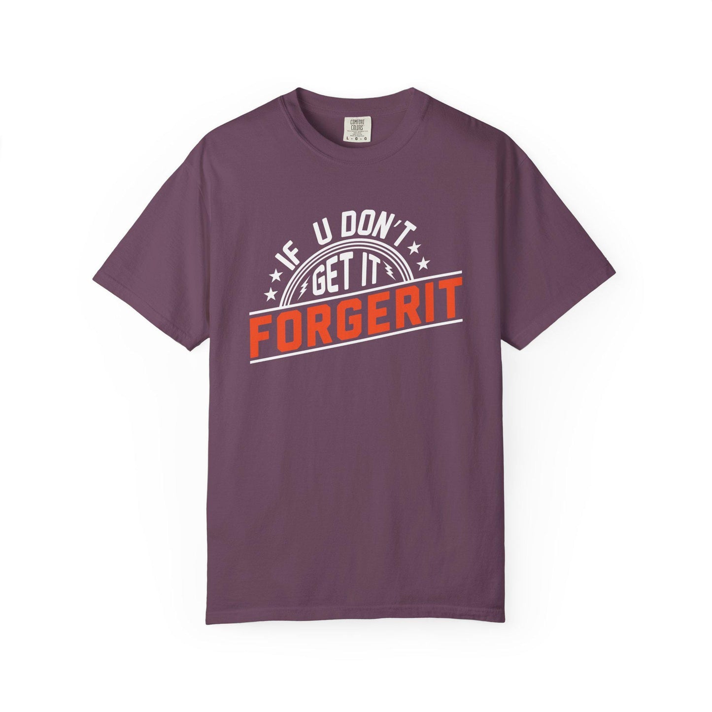 If you don't get it, Forgerit T-shirt | Comfort Colors 1717 | Slang Thread