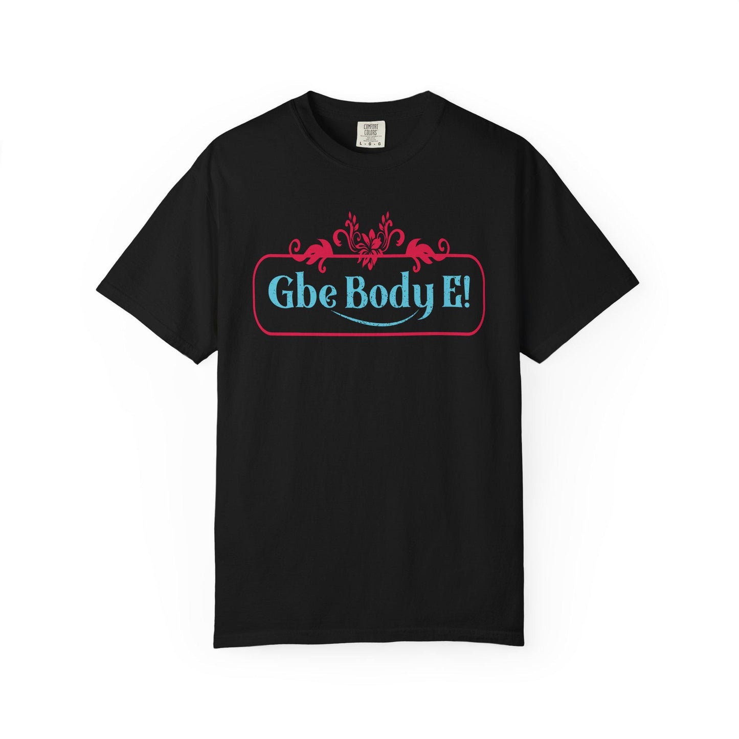 Gbe Body E! T-Shirt | Comfort Colors 1717 I Slang Thread