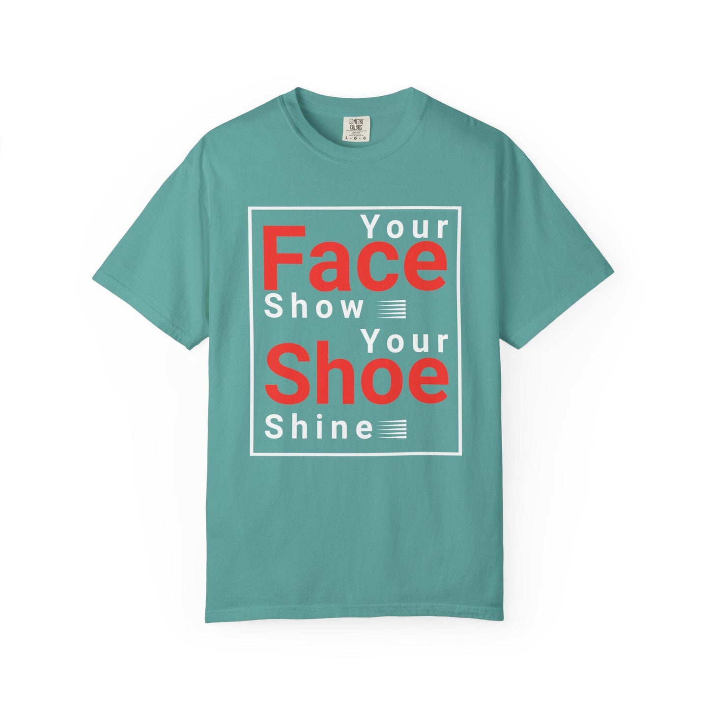 Your Face Show - Your Shoe Shine T-shirt | Comfort Colors 1717 | Slang Thread