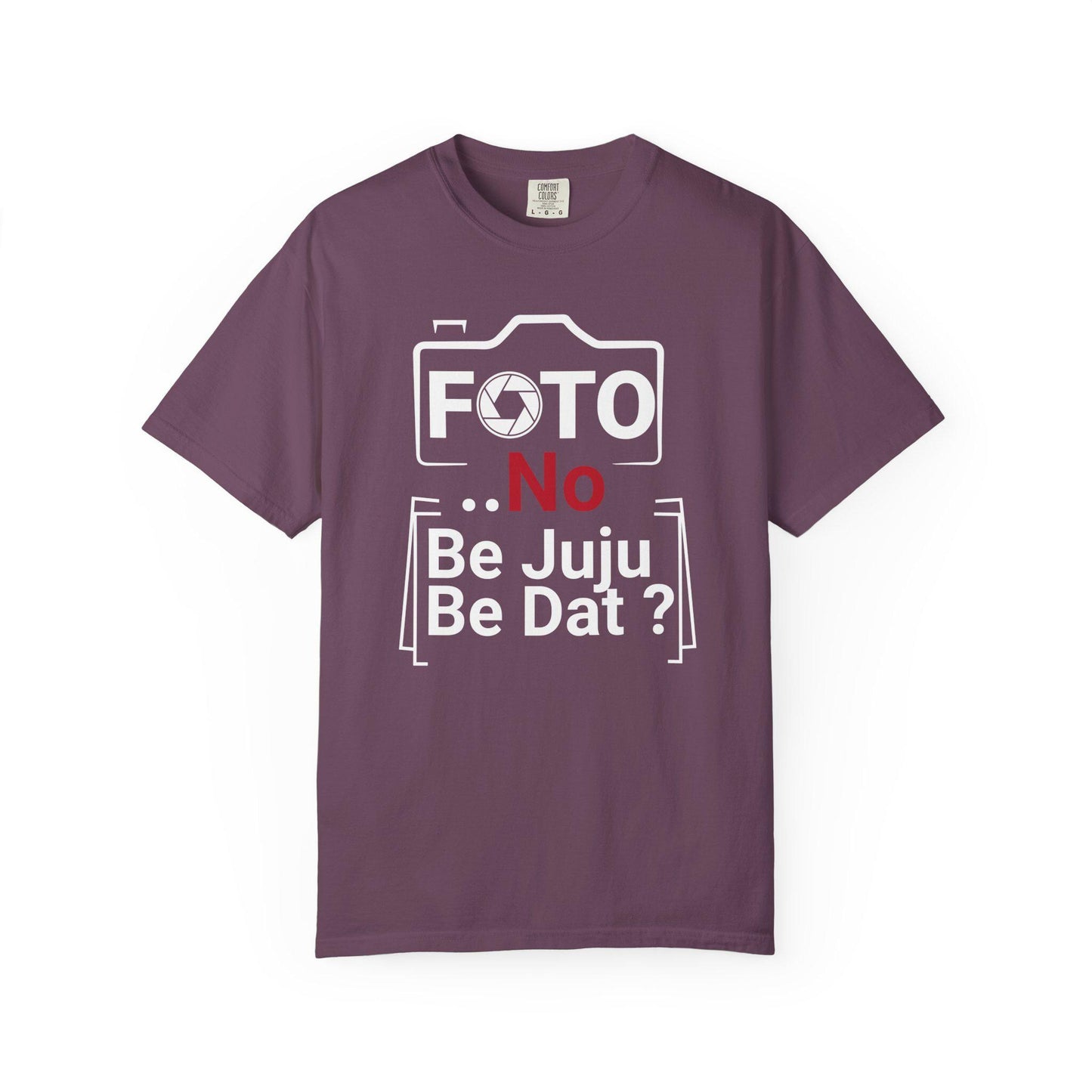 FOTO No Be Juju Be Dat T-shirt | Comfort Colors 1717 | Slang Thread