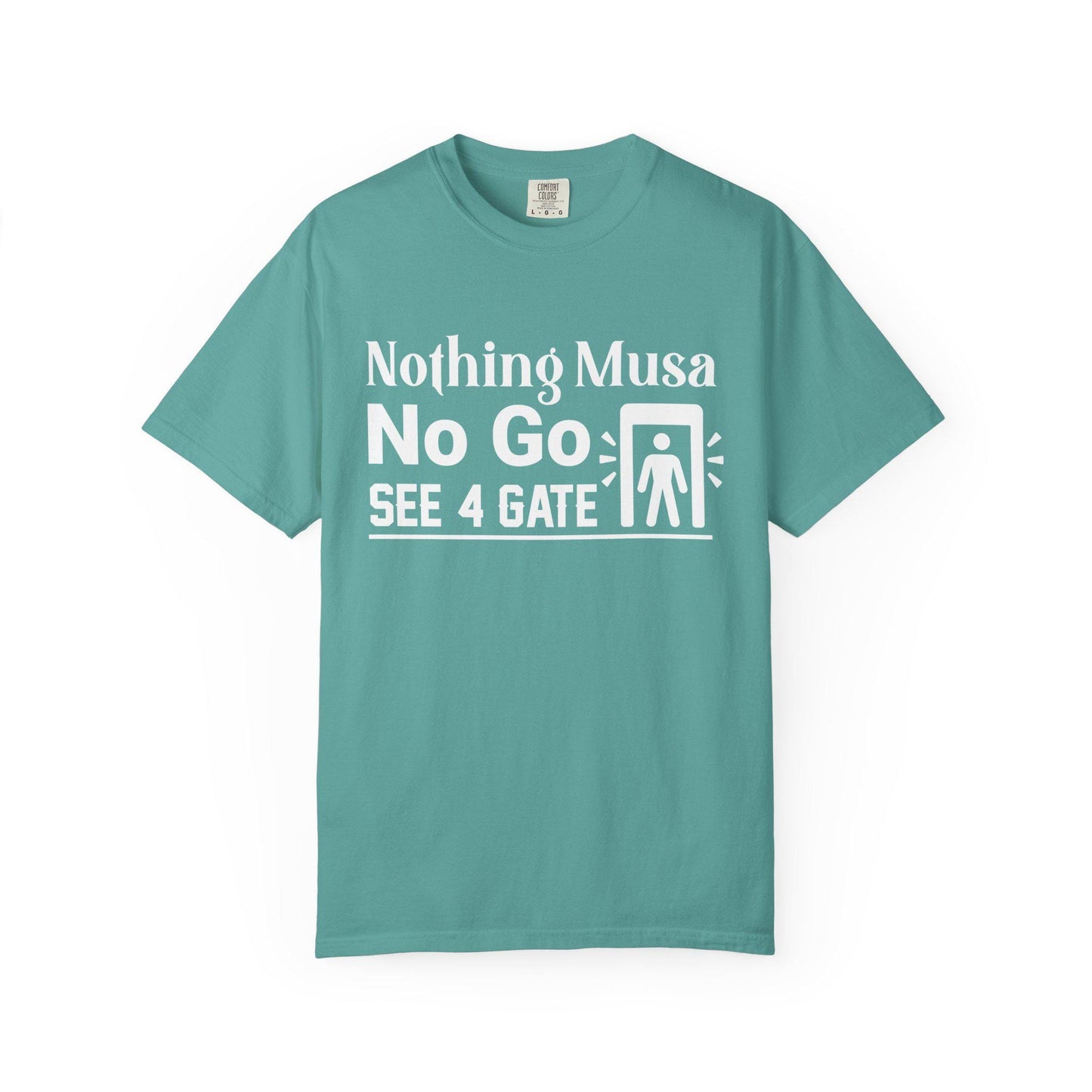 Nothing Musa No Go See 4 Gate T-shirt | Comfort Colors 1717 | Slang Thread