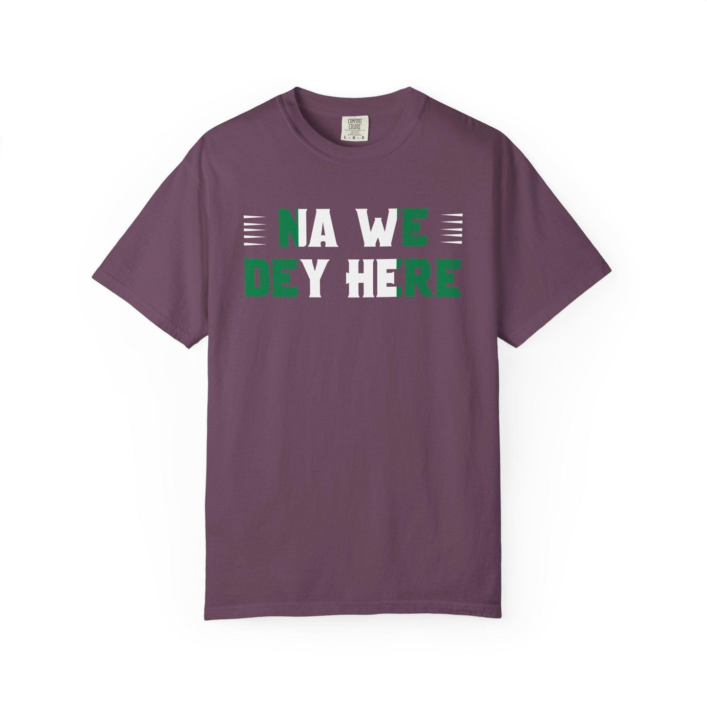Na We Dey Here T-shirt | Comfort Colors 1717 | Slang Thread