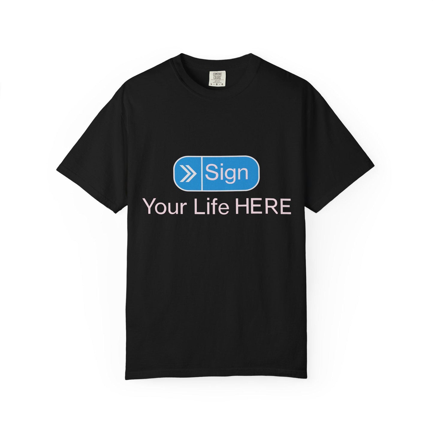 Sign your Life T-shirt | Comfort Colors 1717 | Slang Thread