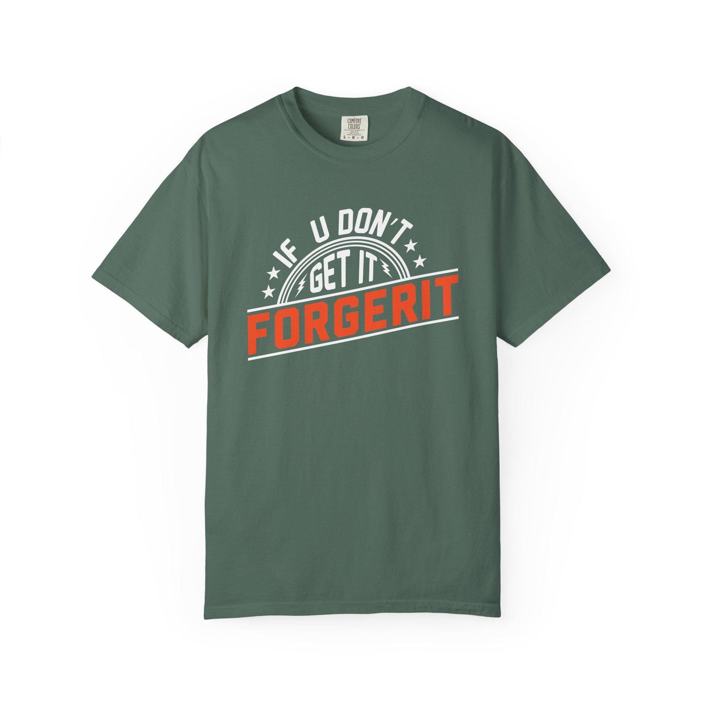 If you don't get it, Forgerit T-shirt | Comfort Colors 1717 | Slang Thread