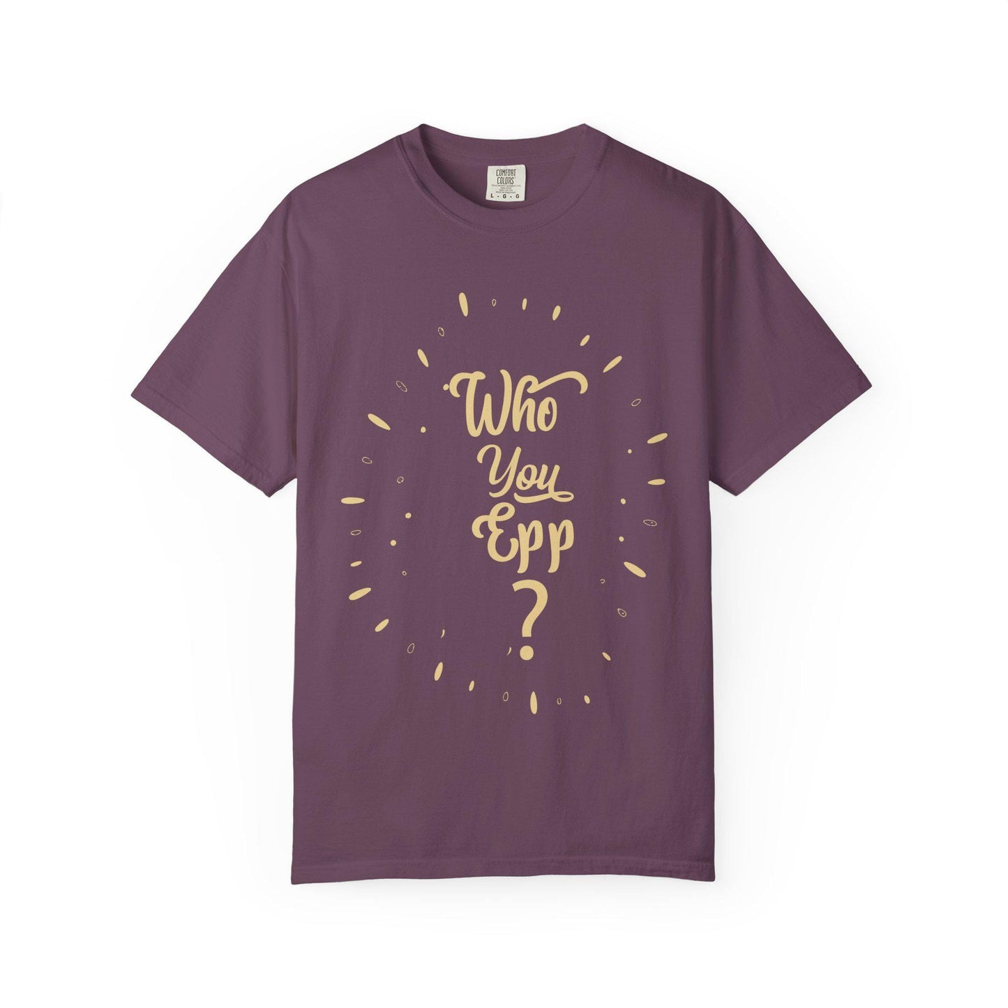 Who you EPP T-shirt | Comfort Colors 1717 | Slang Thread