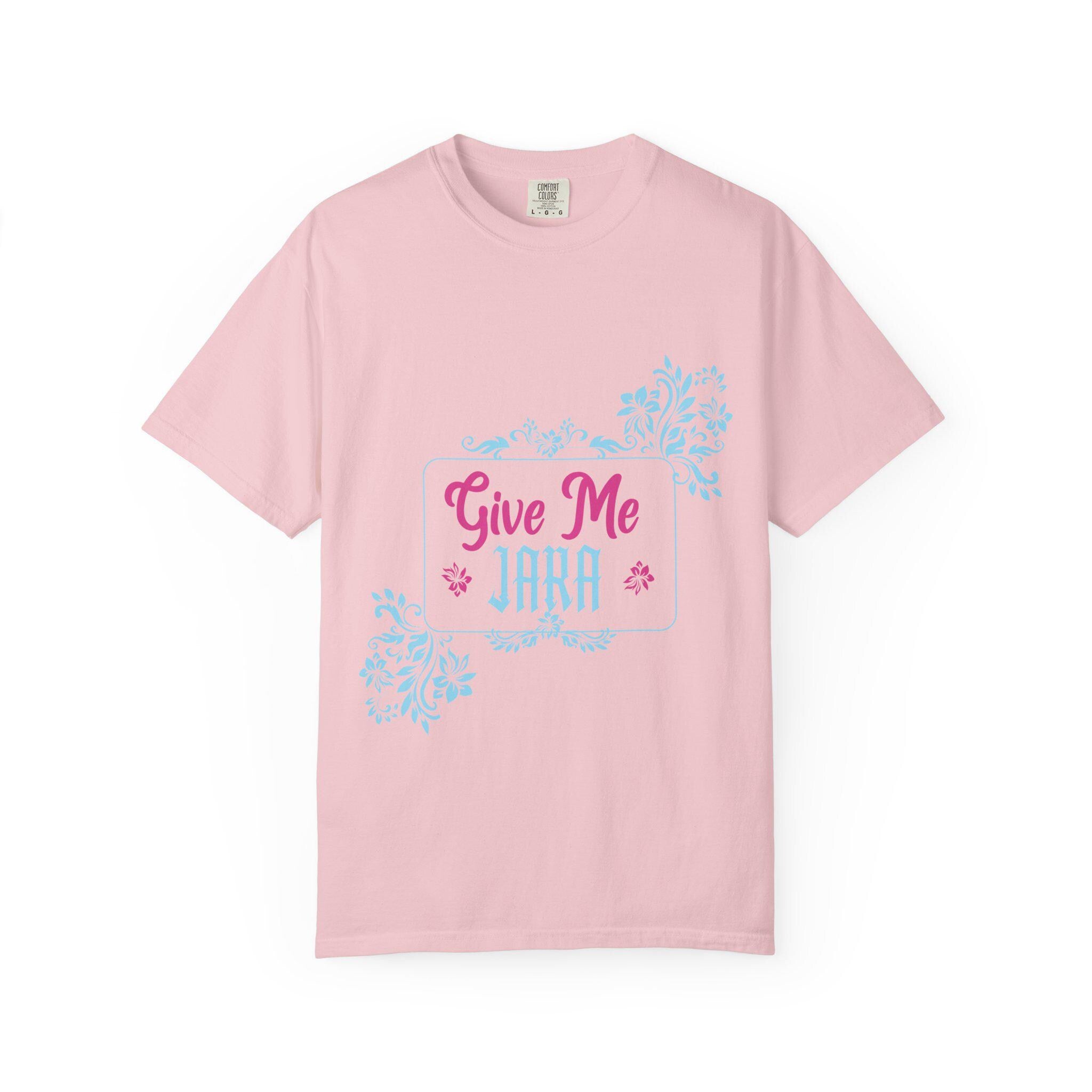 Give me Jara T-shirt | Comfort Colors 1717 | Slang Thread