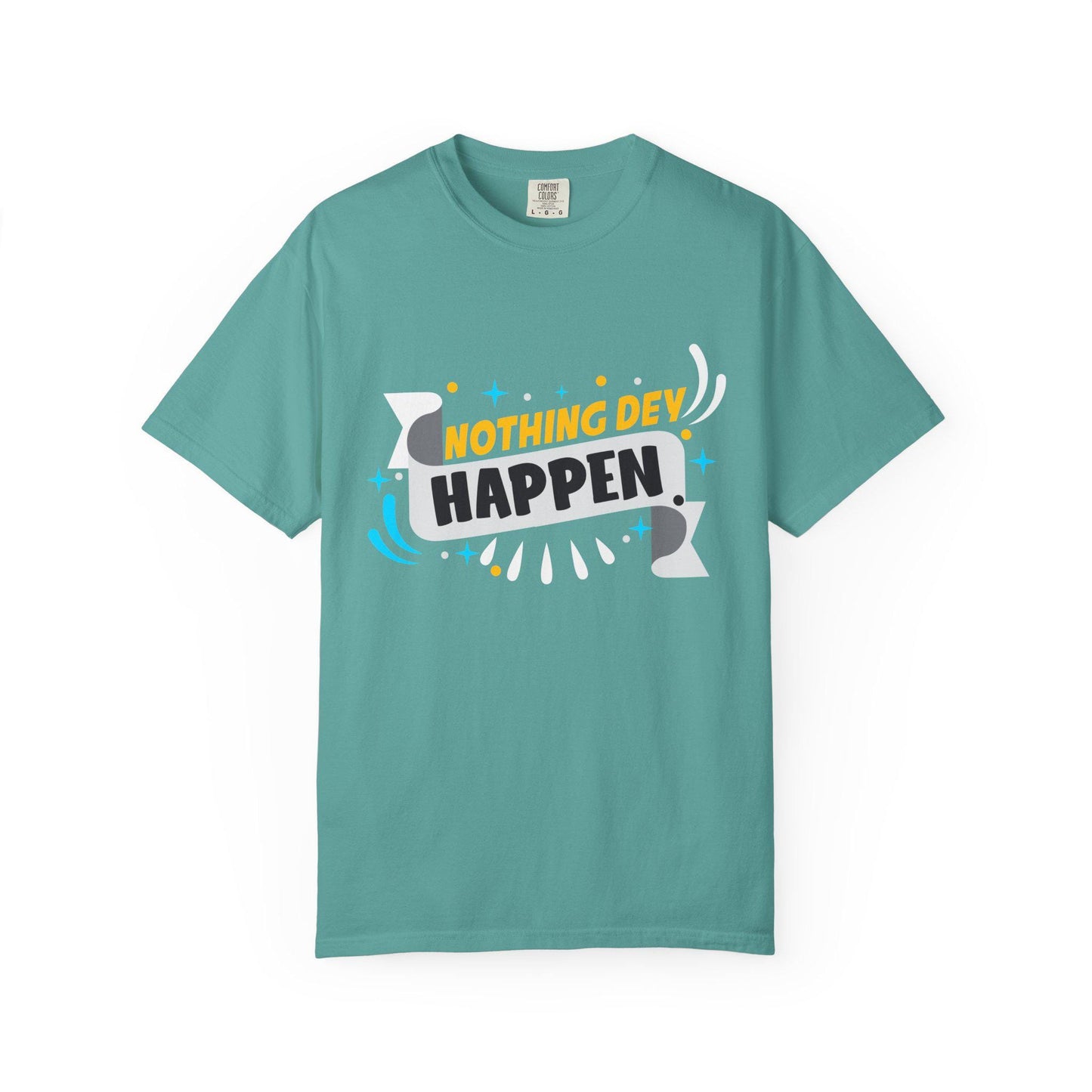 Nothing Dey Happen T-shirt | Comfort Colors 1717 | Slang Thread