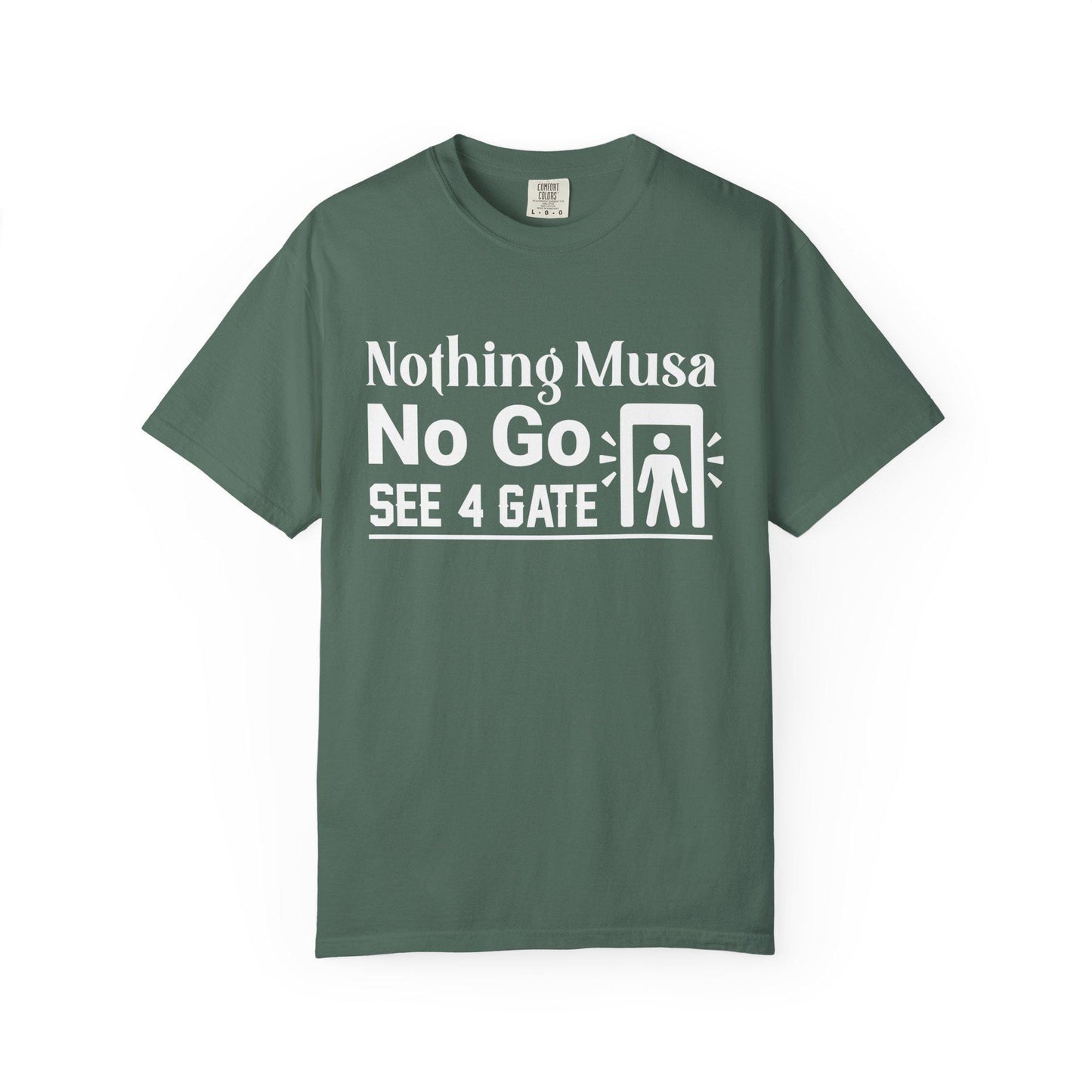 Nothing Musa No Go See 4 Gate T-shirt | Comfort Colors 1717 | Slang Thread