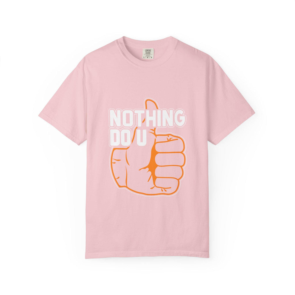 Nothing Do You T-shirt | Comfort Colors 1717 | Slang Thread