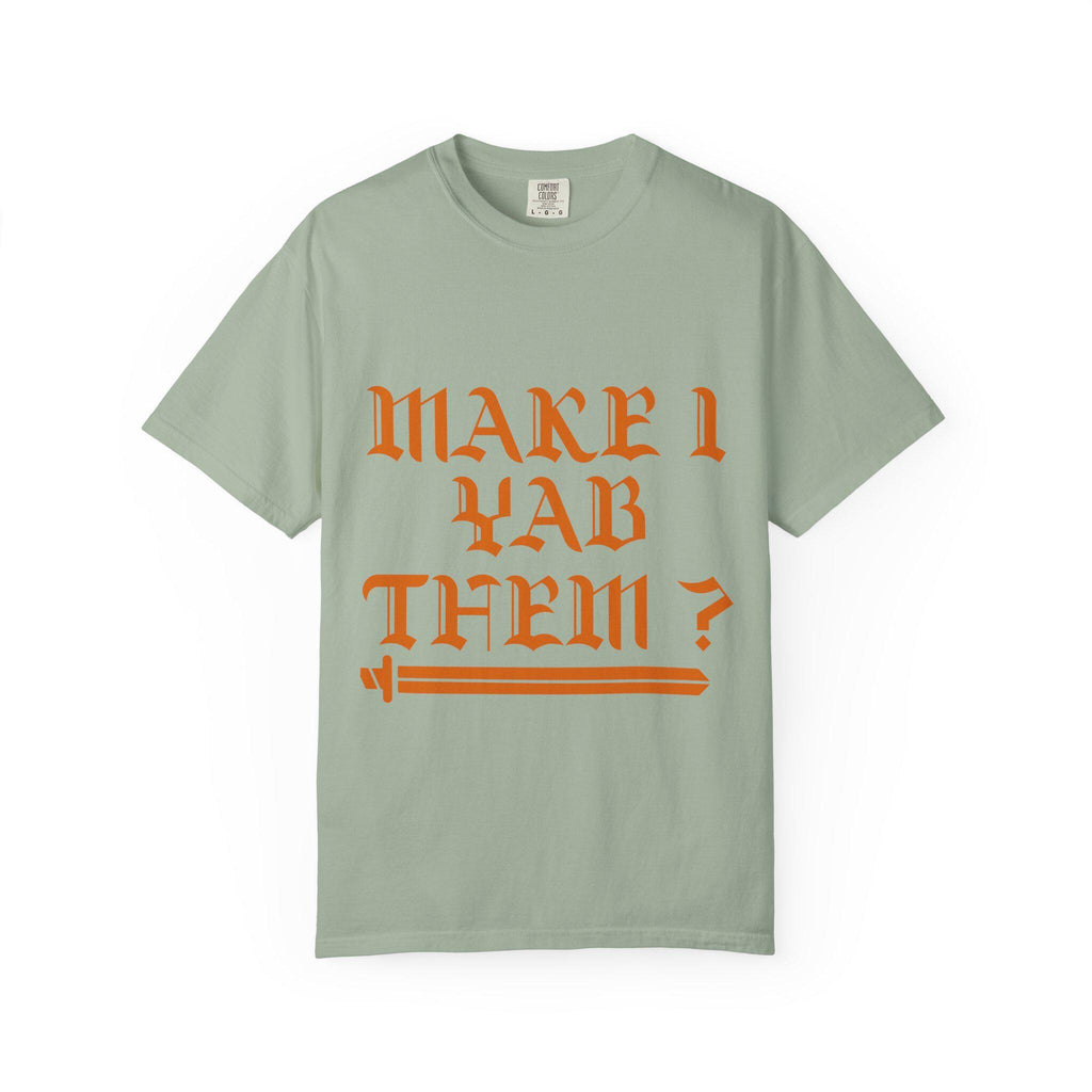 Make Yab Them T-shirt | Comfort Colors 1717 | Slang Thread