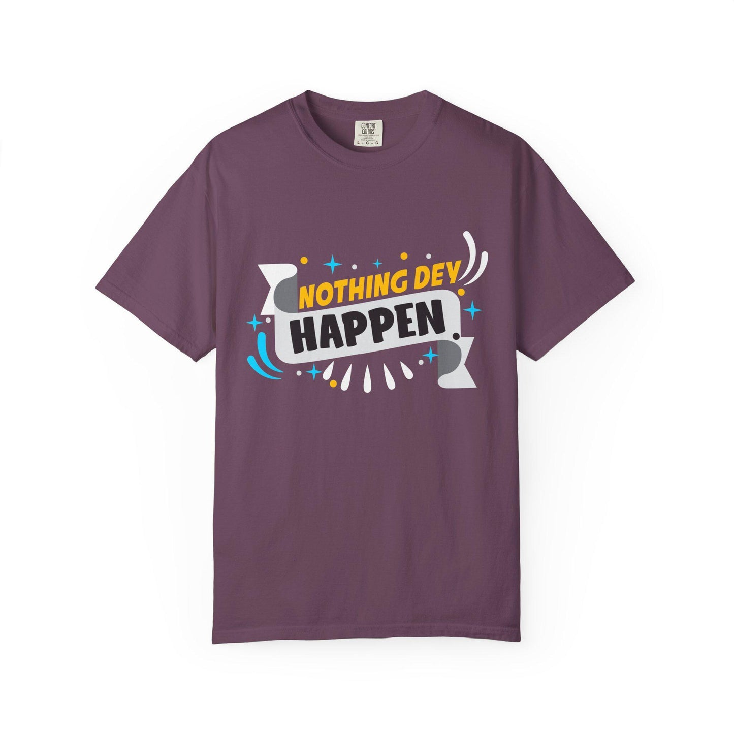 Nothing Dey Happen T-shirt | Comfort Colors 1717 | Slang Thread