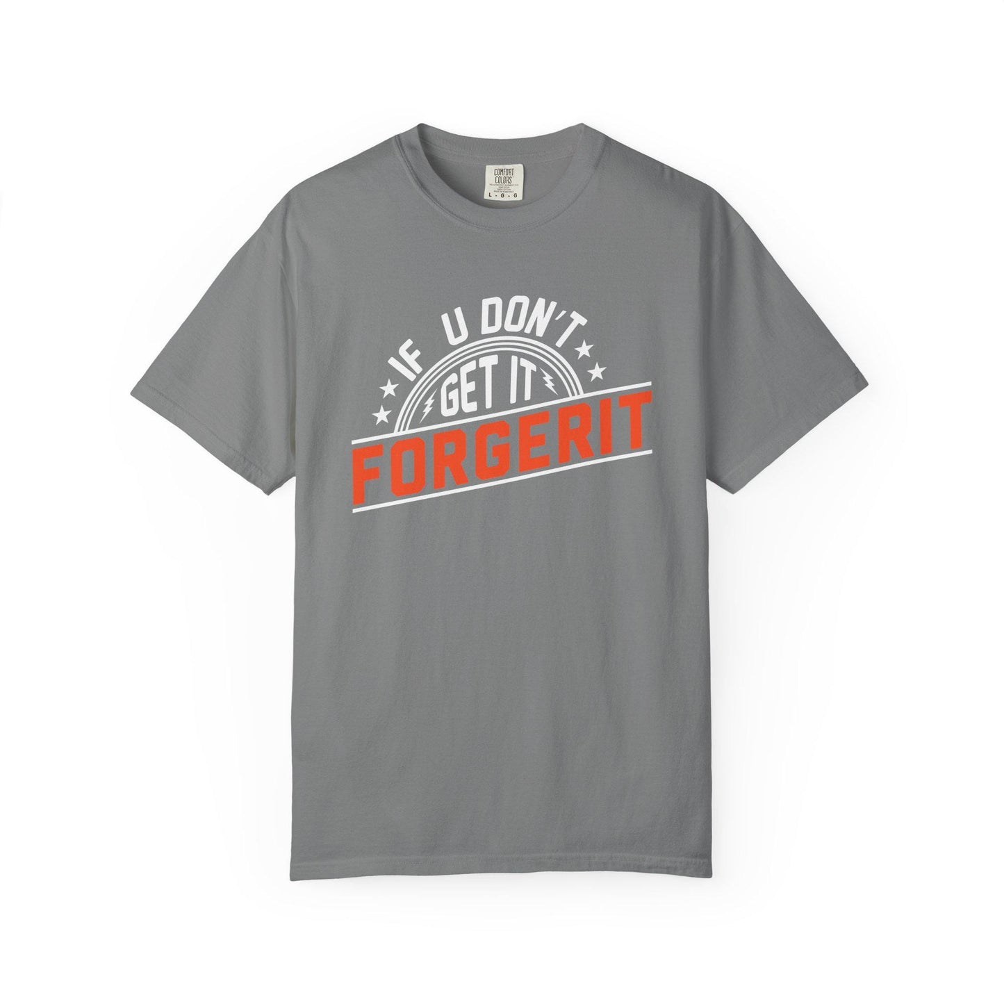 If you don't get it, Forgerit T-shirt | Comfort Colors 1717 | Slang Thread
