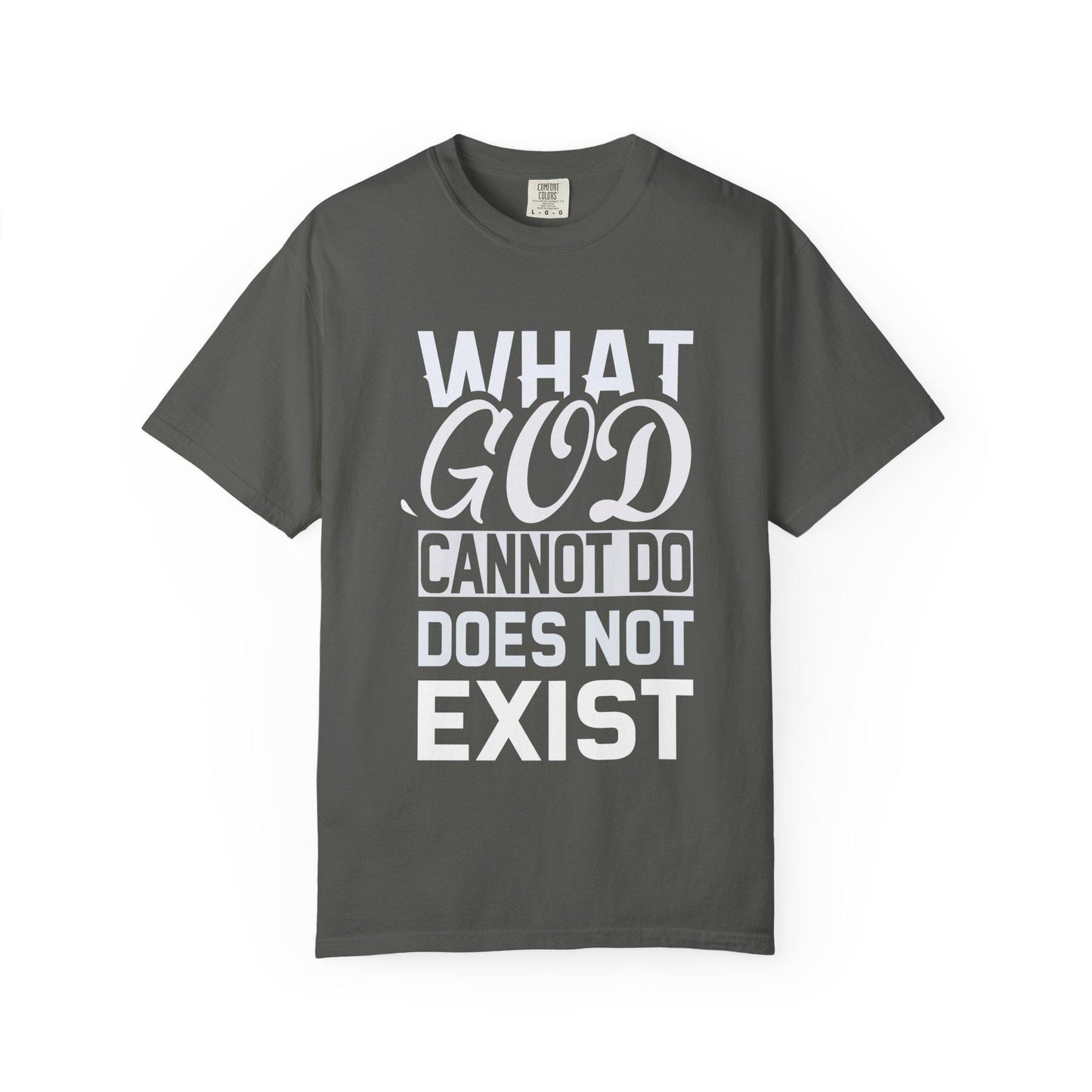 What God Cannot Do Does Not Exist T-shirt | Comfort Colors 1717 | Slang Thread