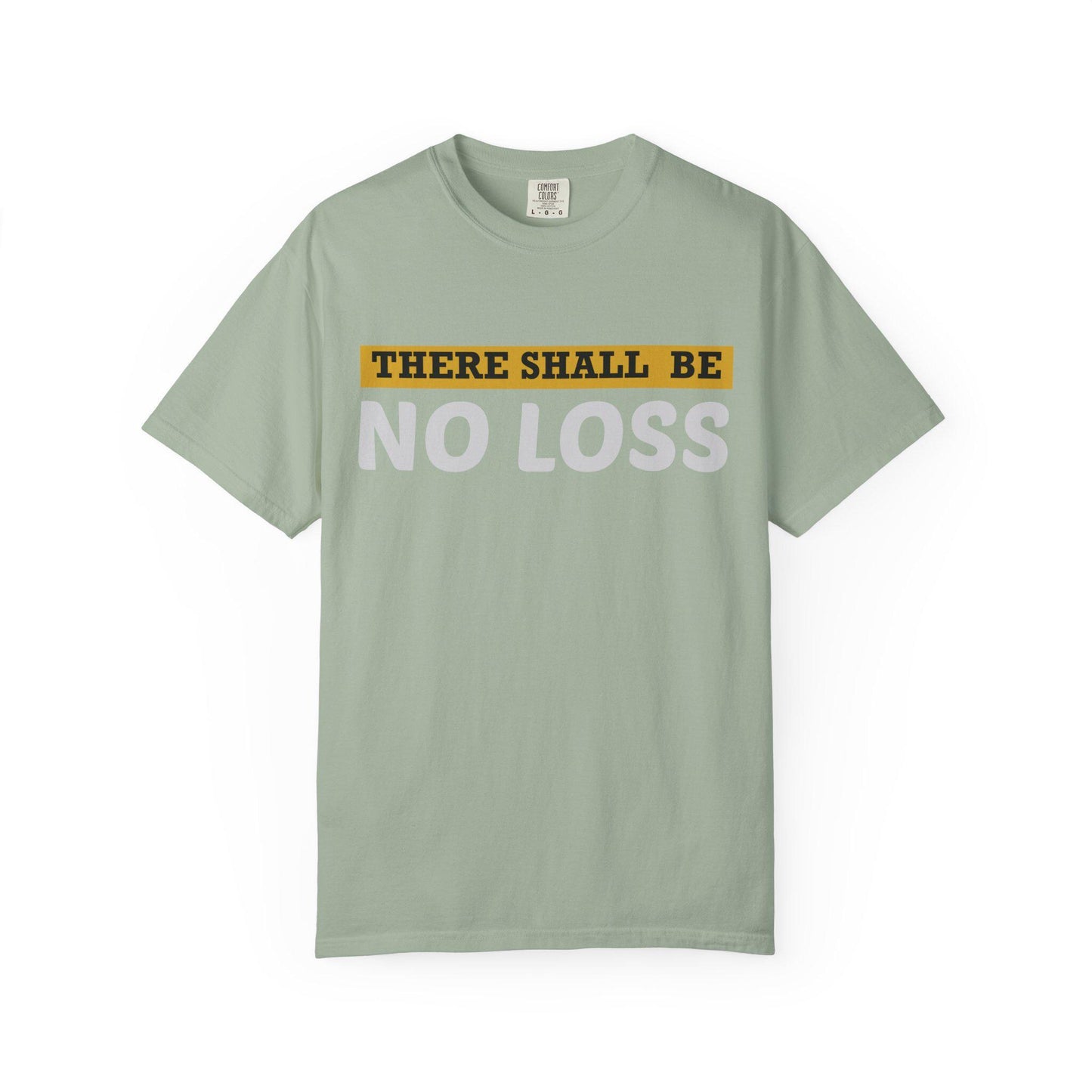 There Will Be No Loss T-shirt | Comfort Colors 1717 | Slang Thread