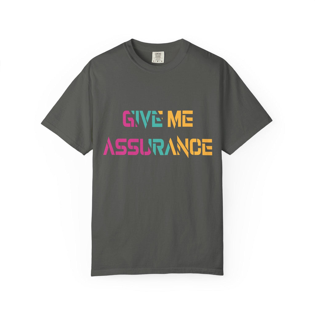 Give me Assurance T-shirt | Comfort Colors 1717 | Slang Thread