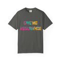Give me Assurance T-shirt | Comfort Colors 1717 | Slang Thread