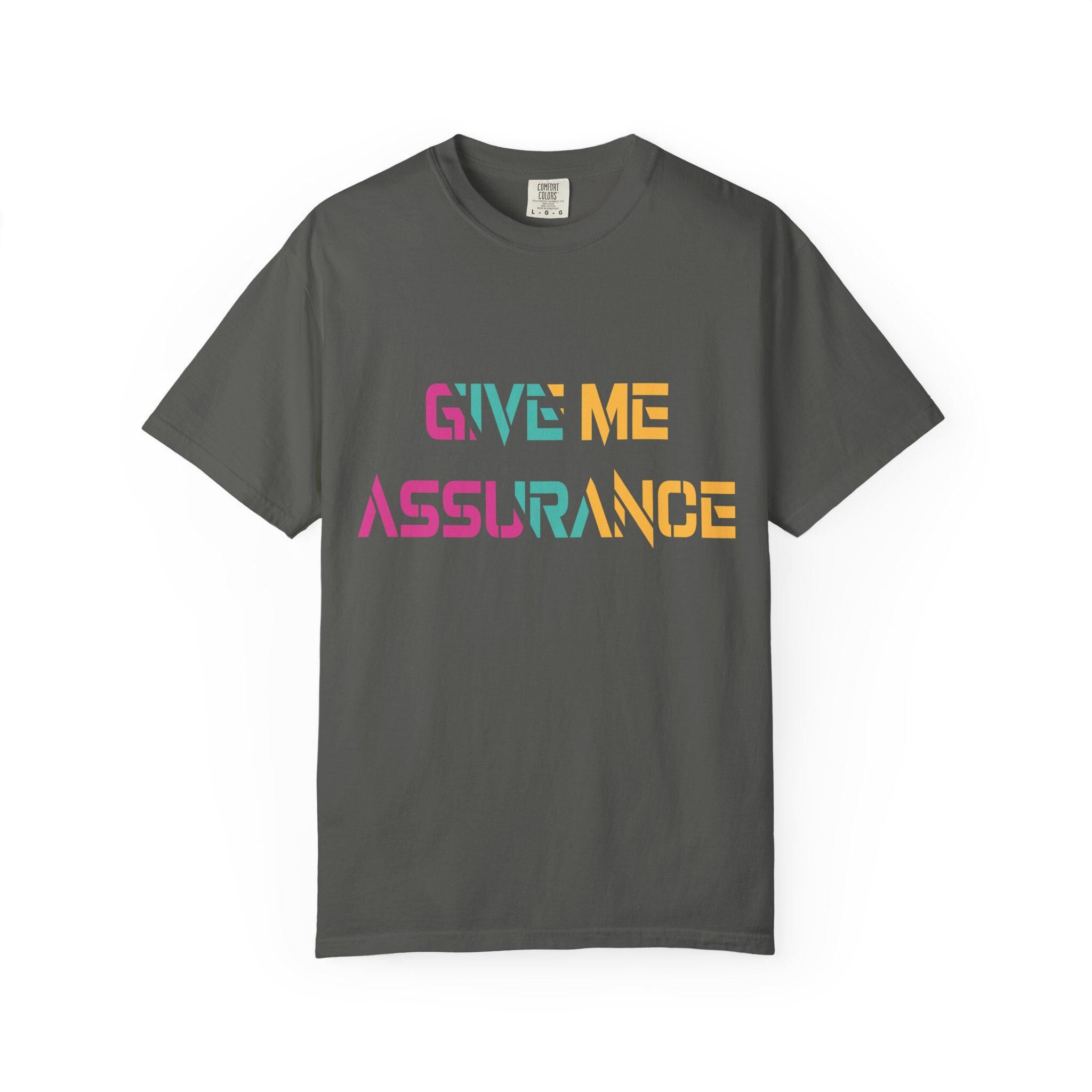 Give me Assurance T-shirt | Comfort Colors 1717 | Slang Thread