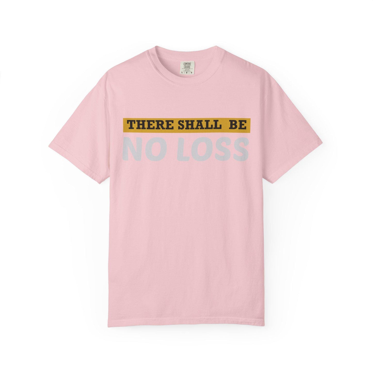 There Will Be No Loss T-shirt | Comfort Colors 1717 | Slang Thread
