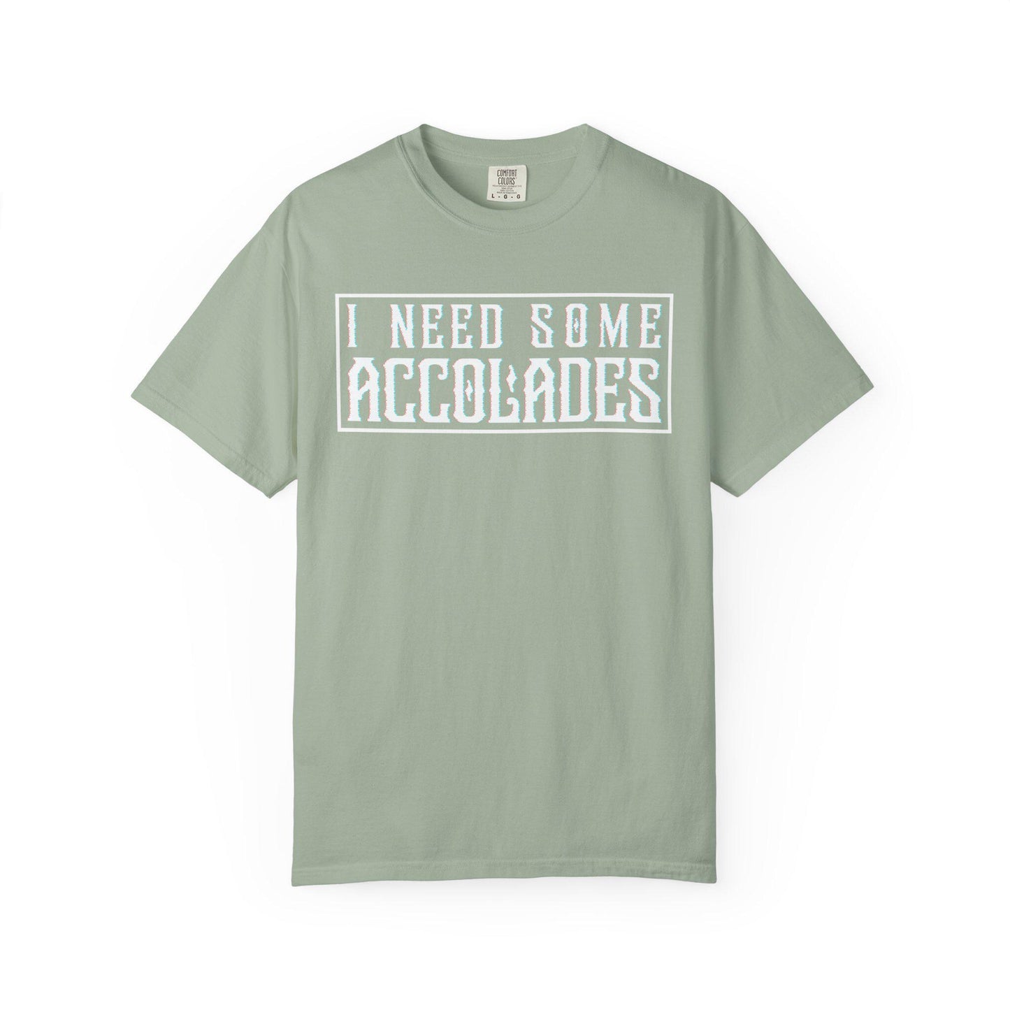 I Need Some Accolades T-shirt | Comfort Colors 1717 | Slang Thread