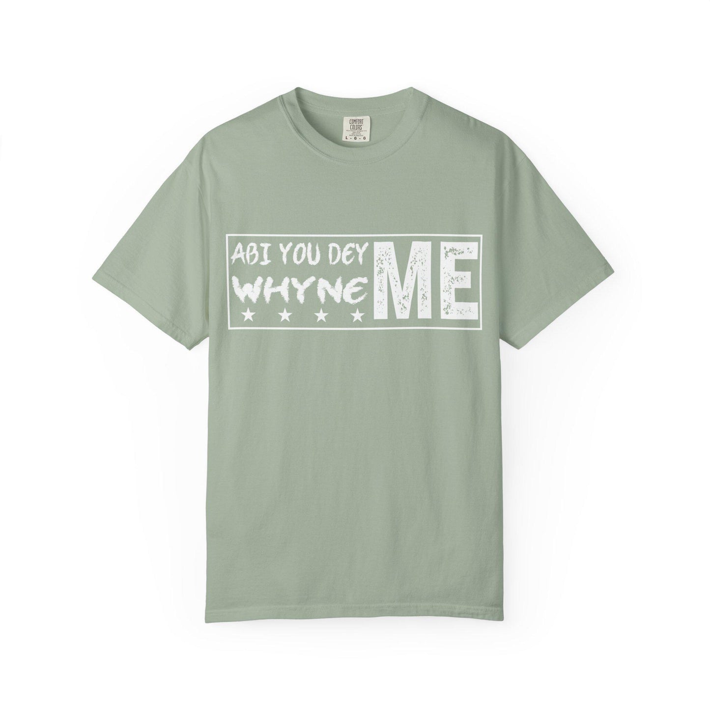 Abi You Dey Me Why Ne MeT-shirt | Comfort Colors 1717 | Slang Thread