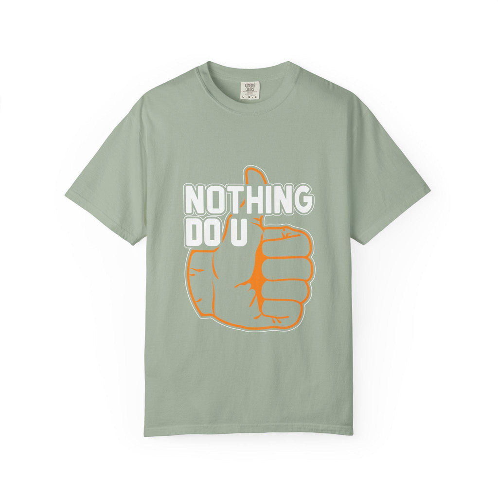 Nothing Do You T-shirt | Comfort Colors 1717 | Slang Thread