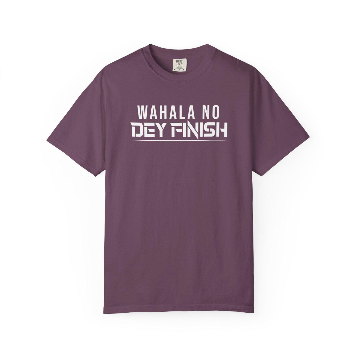 Wahala No Dey Finish T-shirt | Comfort Colors 1717 | Slang Thread