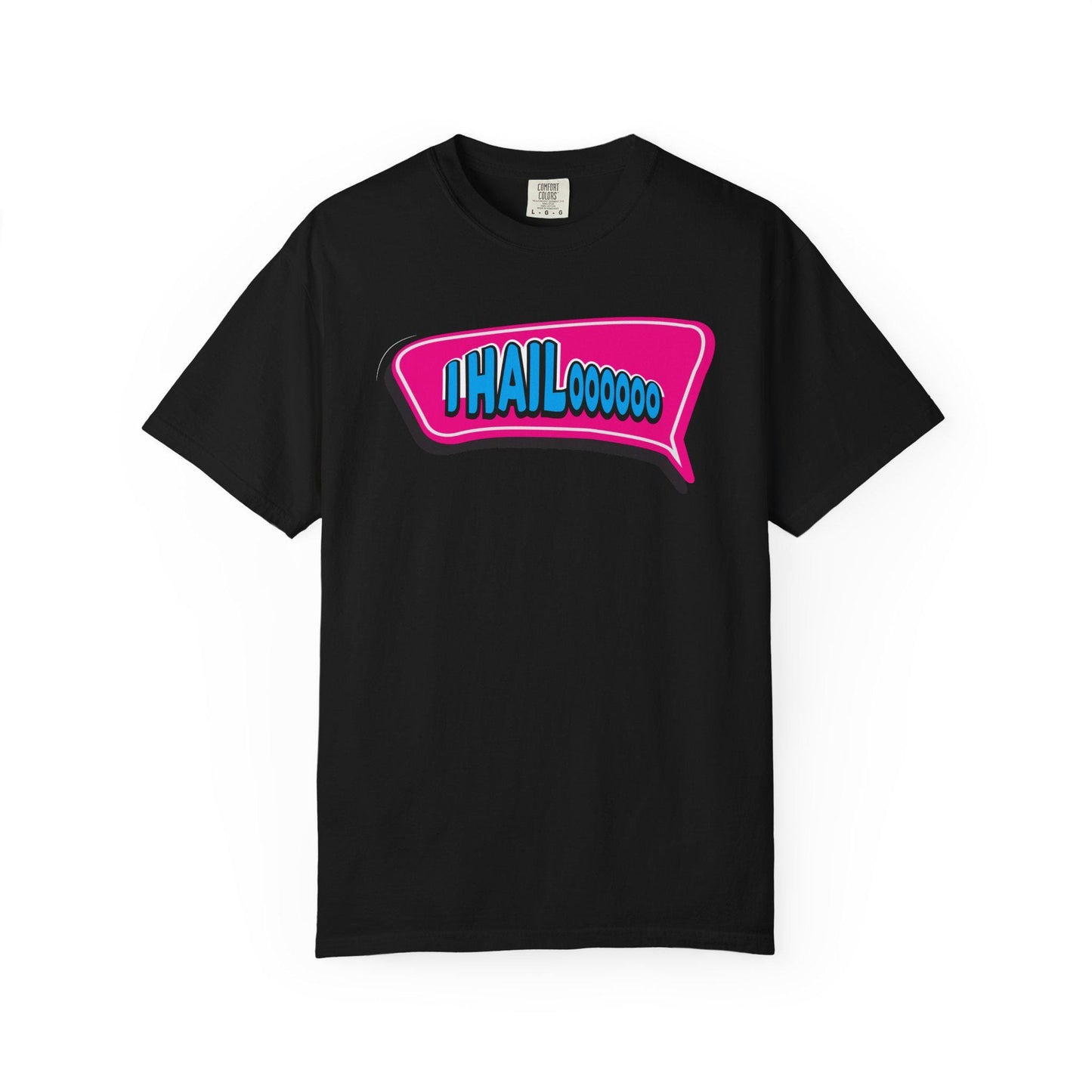 I Hail..oooo T-shirt | Comfort Colors 1717 | Slang Thread