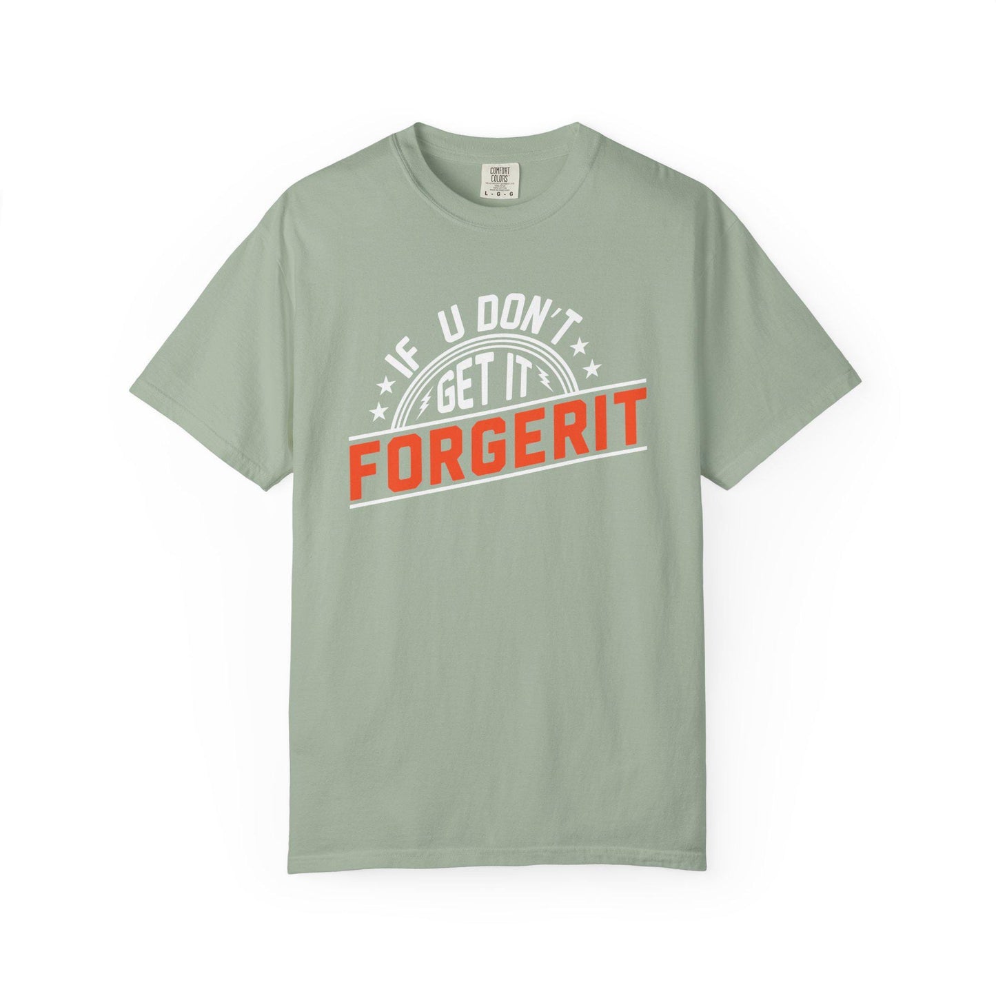 If you don't get it, Forgerit T-shirt | Comfort Colors 1717 | Slang Thread