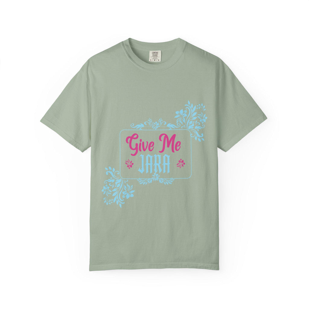 Give me Jara T-shirt | Comfort Colors 1717 | Slang Thread