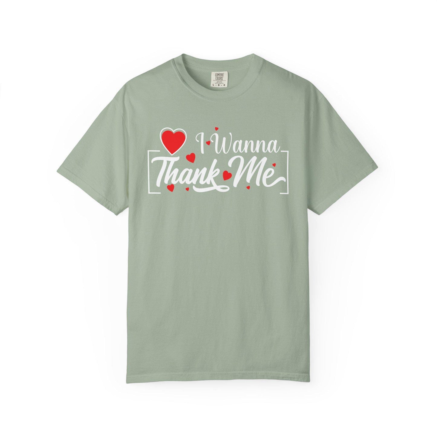 I wanna Thank ME T-shirt | Comfort Colors 1717 | Slang Thread