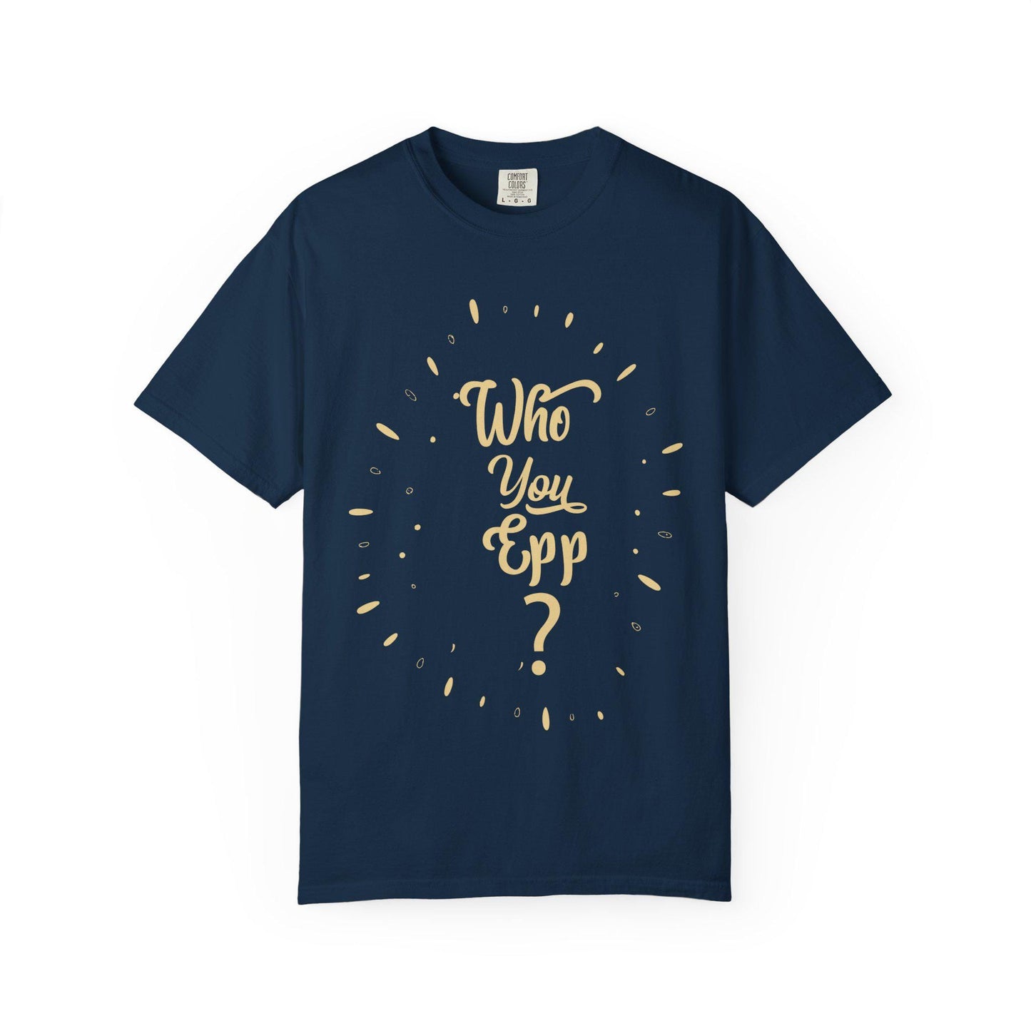 Who you EPP T-shirt | Comfort Colors 1717 | Slang Thread