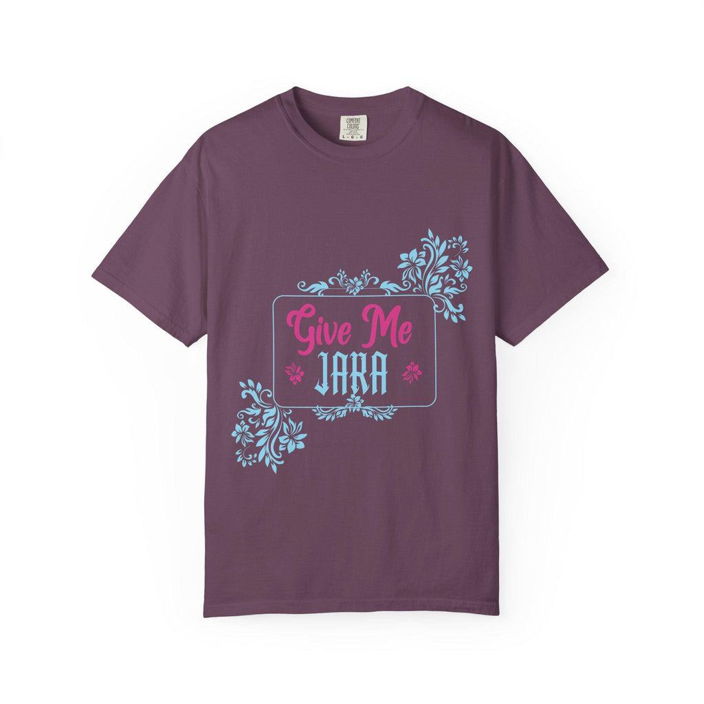 Give me Jara T-shirt | Comfort Colors 1717 | Slang Thread