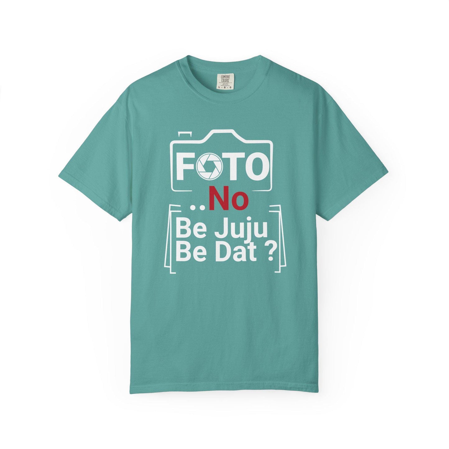 FOTO No Be Juju Be Dat T-shirt | Comfort Colors 1717 | Slang Thread