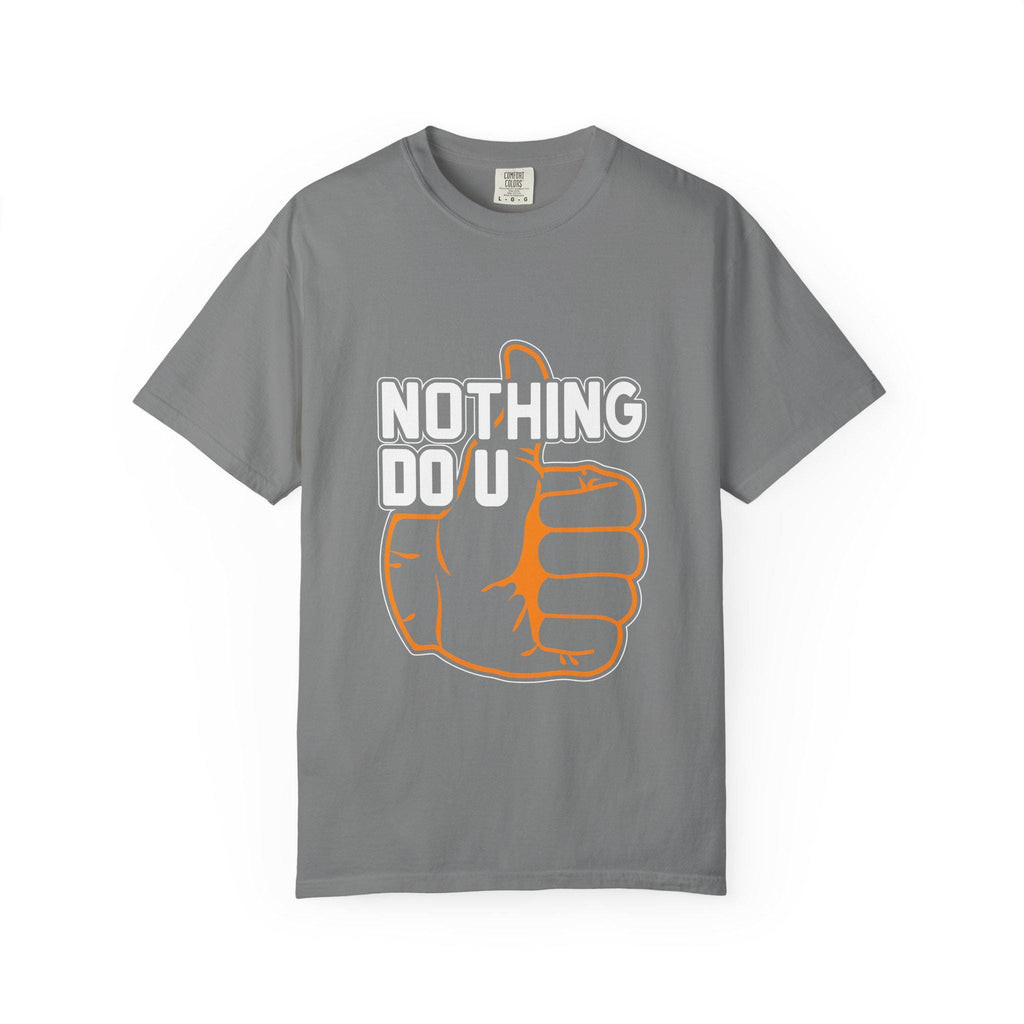 Nothing Do You T-shirt | Comfort Colors 1717 | Slang Thread