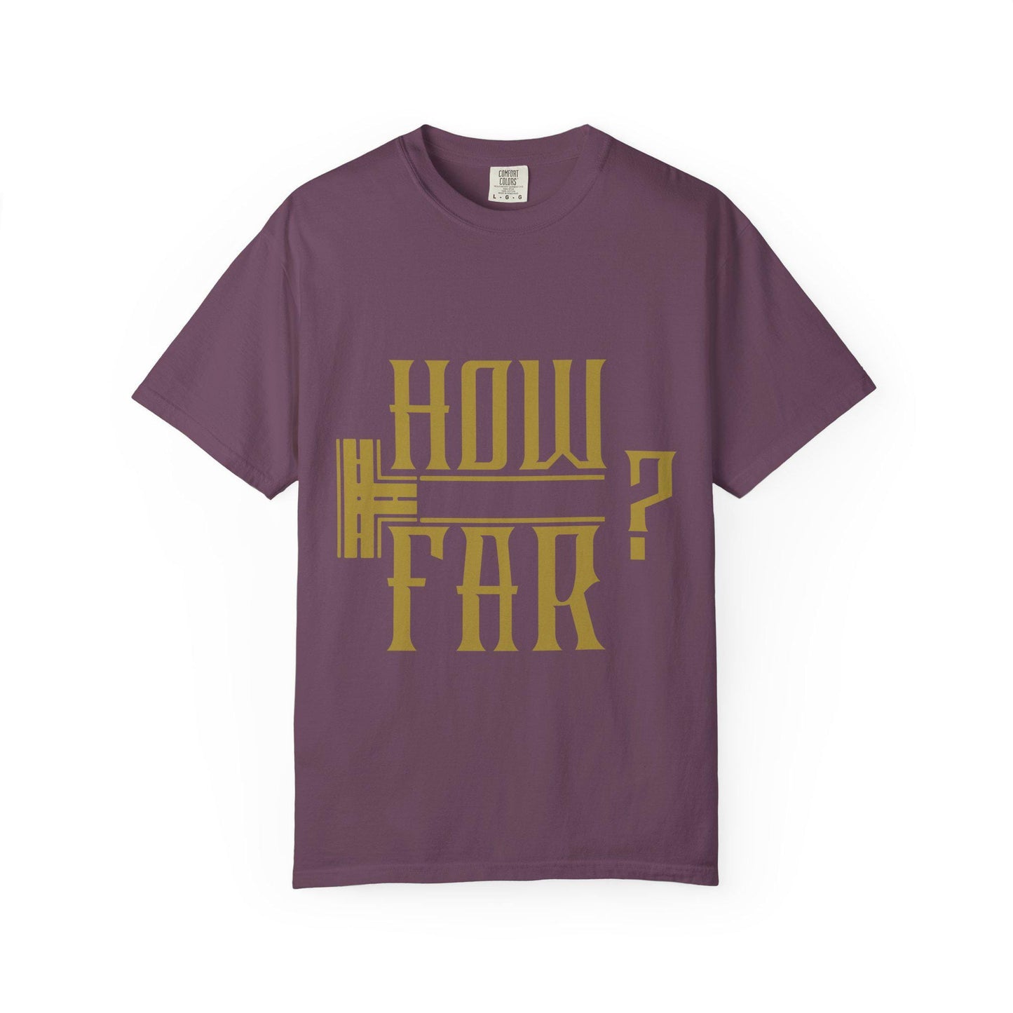 How Far T-shirt | Comfort Colors 1717 | Slang Thread