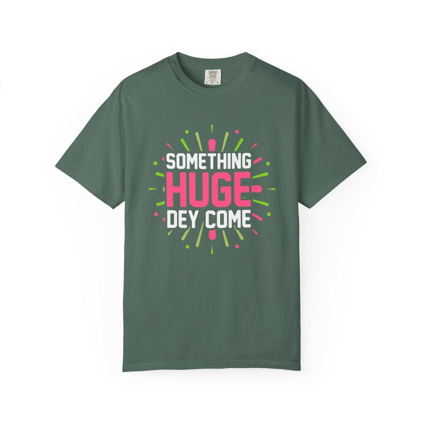 Something Huge Dey Come T-shirt | Comfort Colors 1717 | Slang Thread