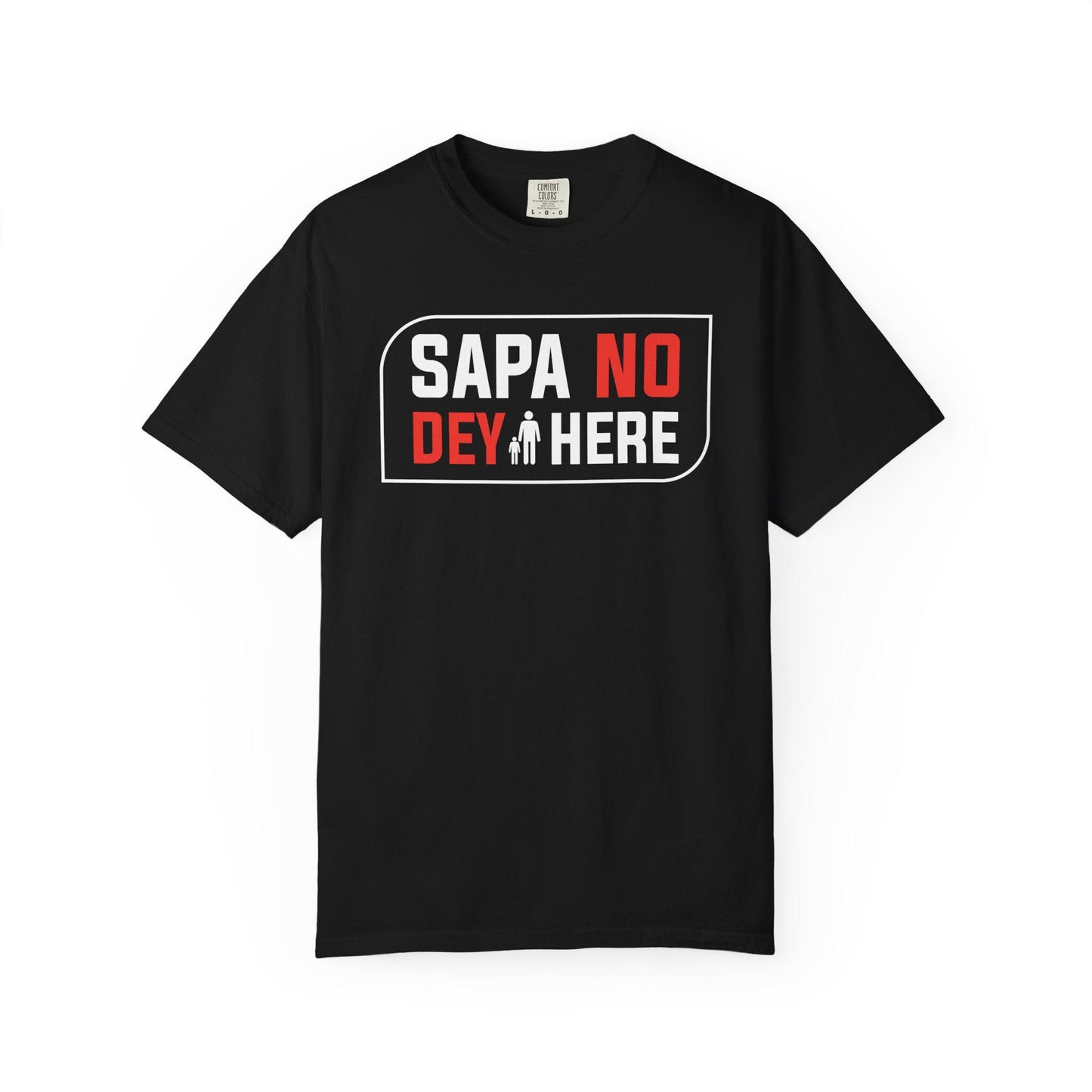 Sapa No Dey Here T-shirt | Comfort Colors 1717 | Slang Thread