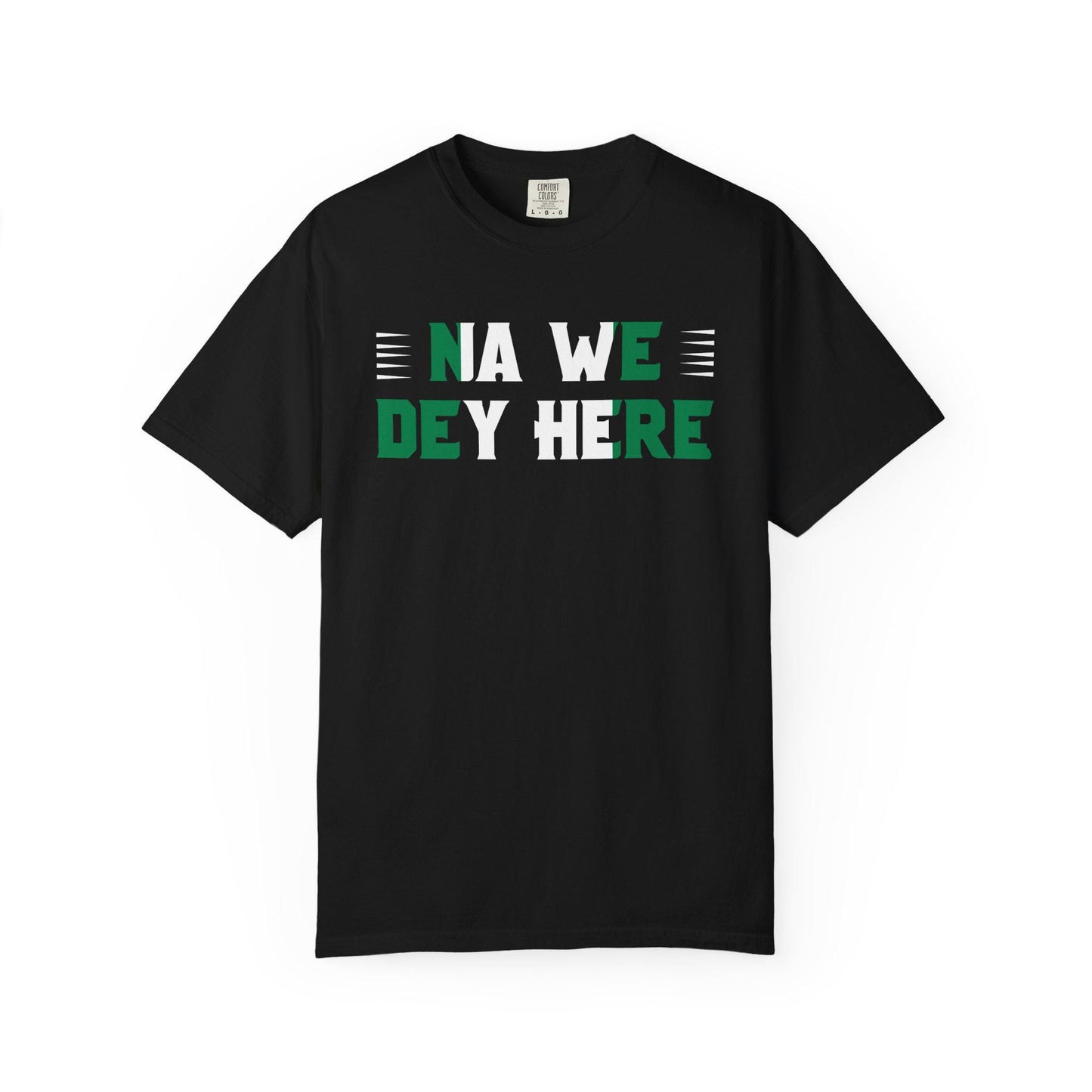Na We Dey Here T-shirt | Comfort Colors 1717 | Slang Thread