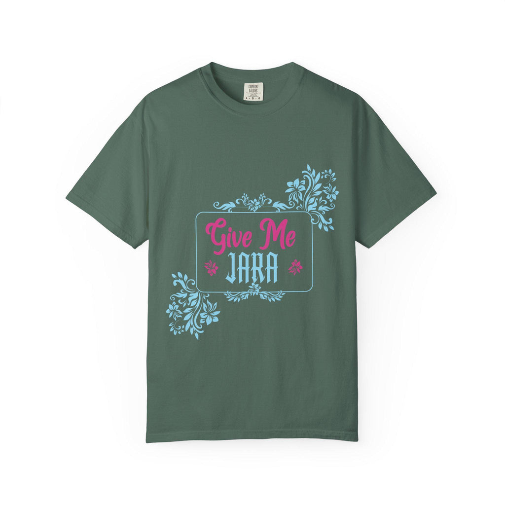 Give me Jara T-shirt | Comfort Colors 1717 | Slang Thread