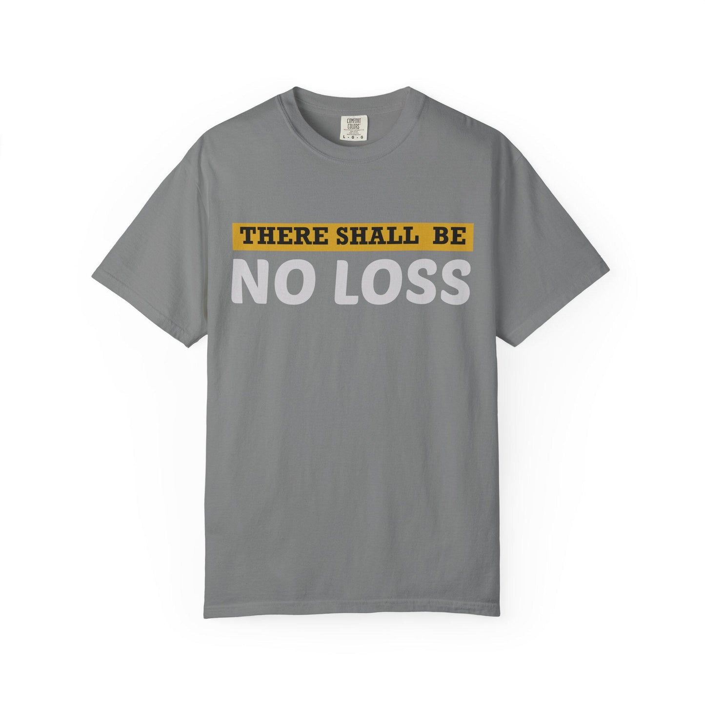 There Will Be No Loss T-shirt | Comfort Colors 1717 | Slang Thread