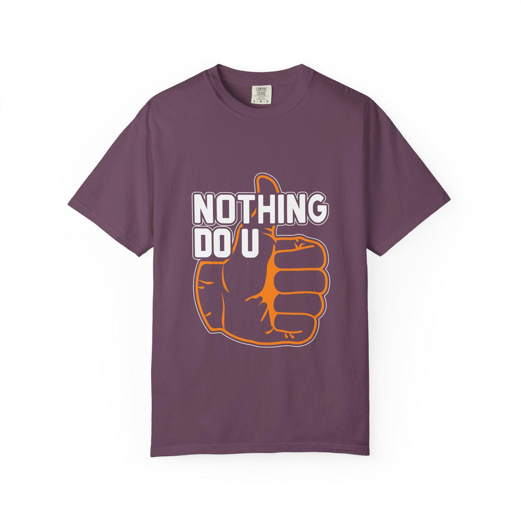 Nothing Do You T-shirt | Comfort Colors 1717 | Slang Thread