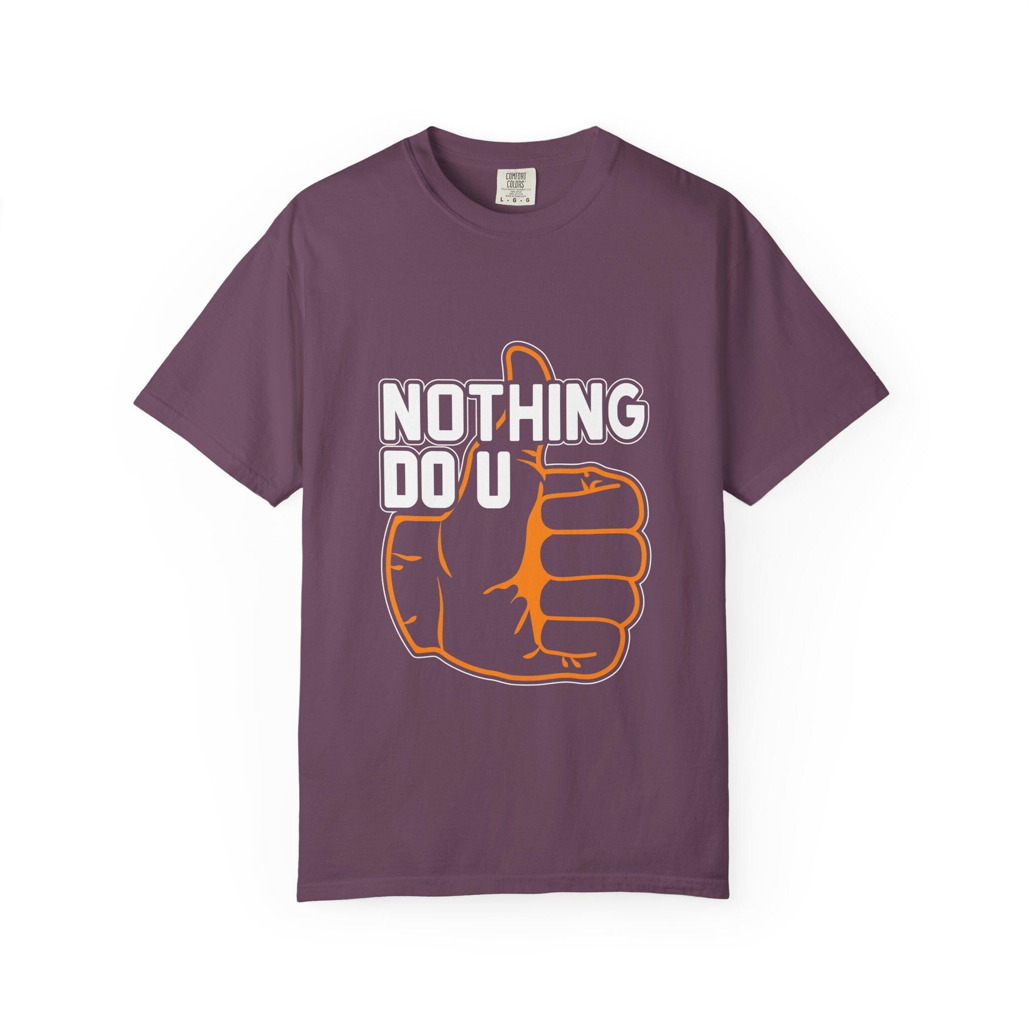 Nothing Do You T-shirt | Comfort Colors 1717 | Slang Thread