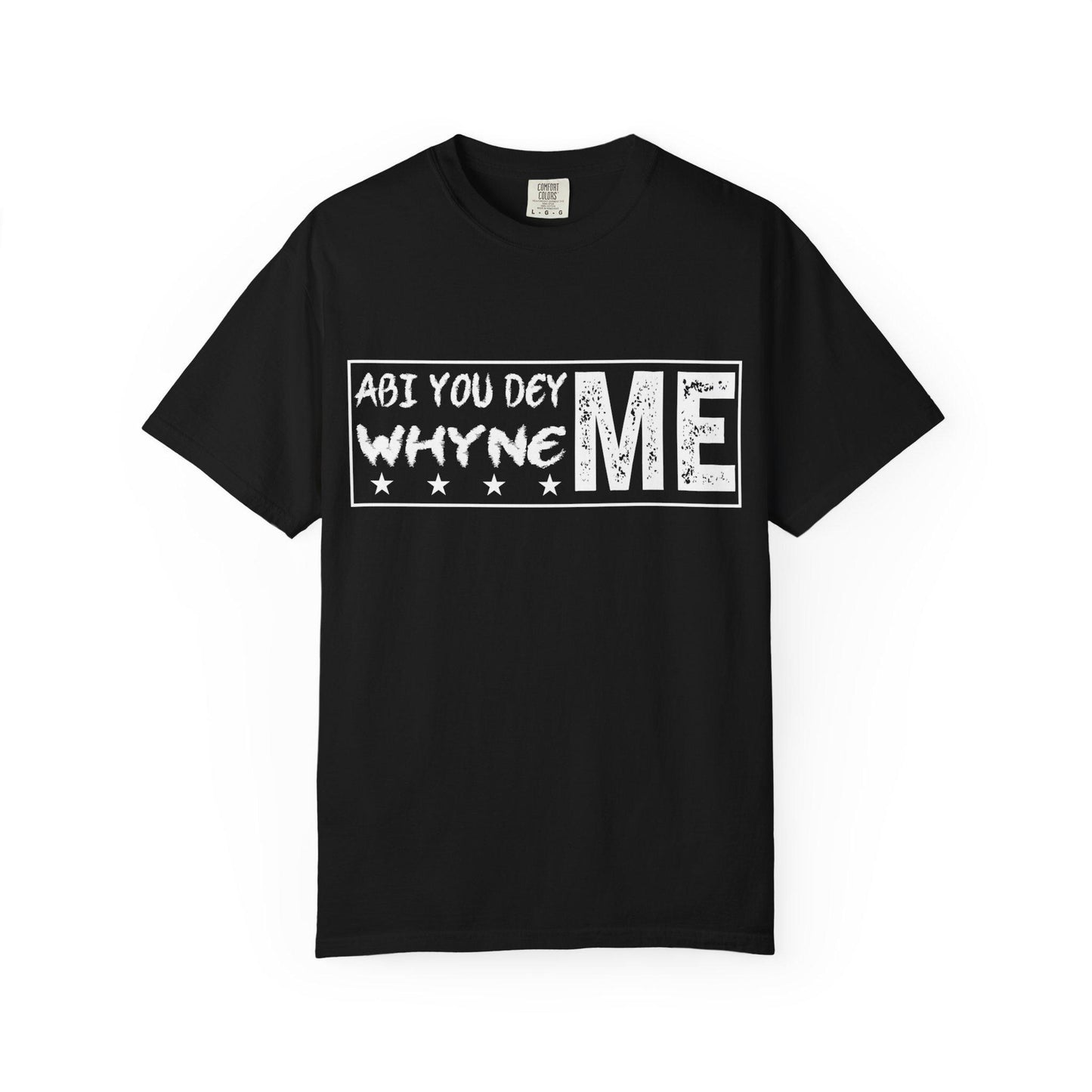 Abi You Dey Me Why Ne MeT-shirt | Comfort Colors 1717 | Slang Thread