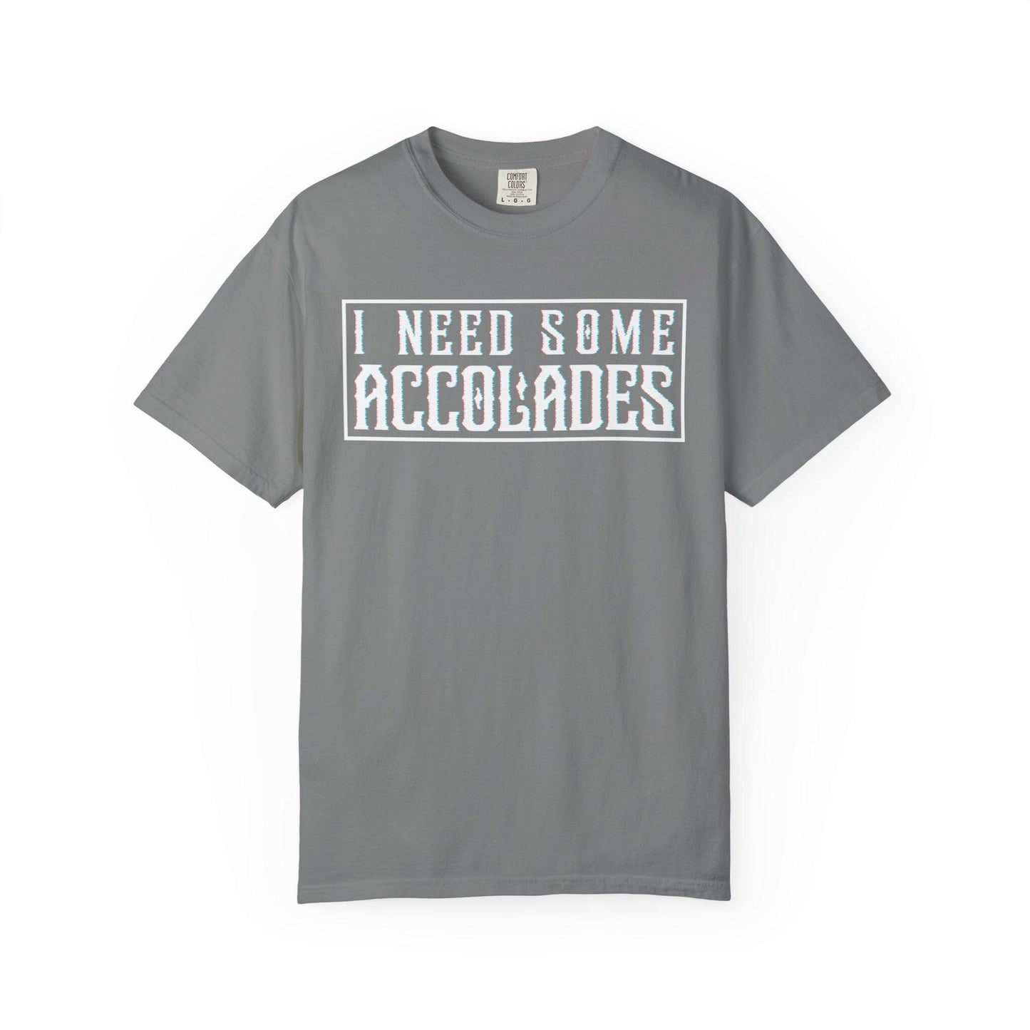 I Need Some Accolades T-shirt | Comfort Colors 1717 | Slang Thread