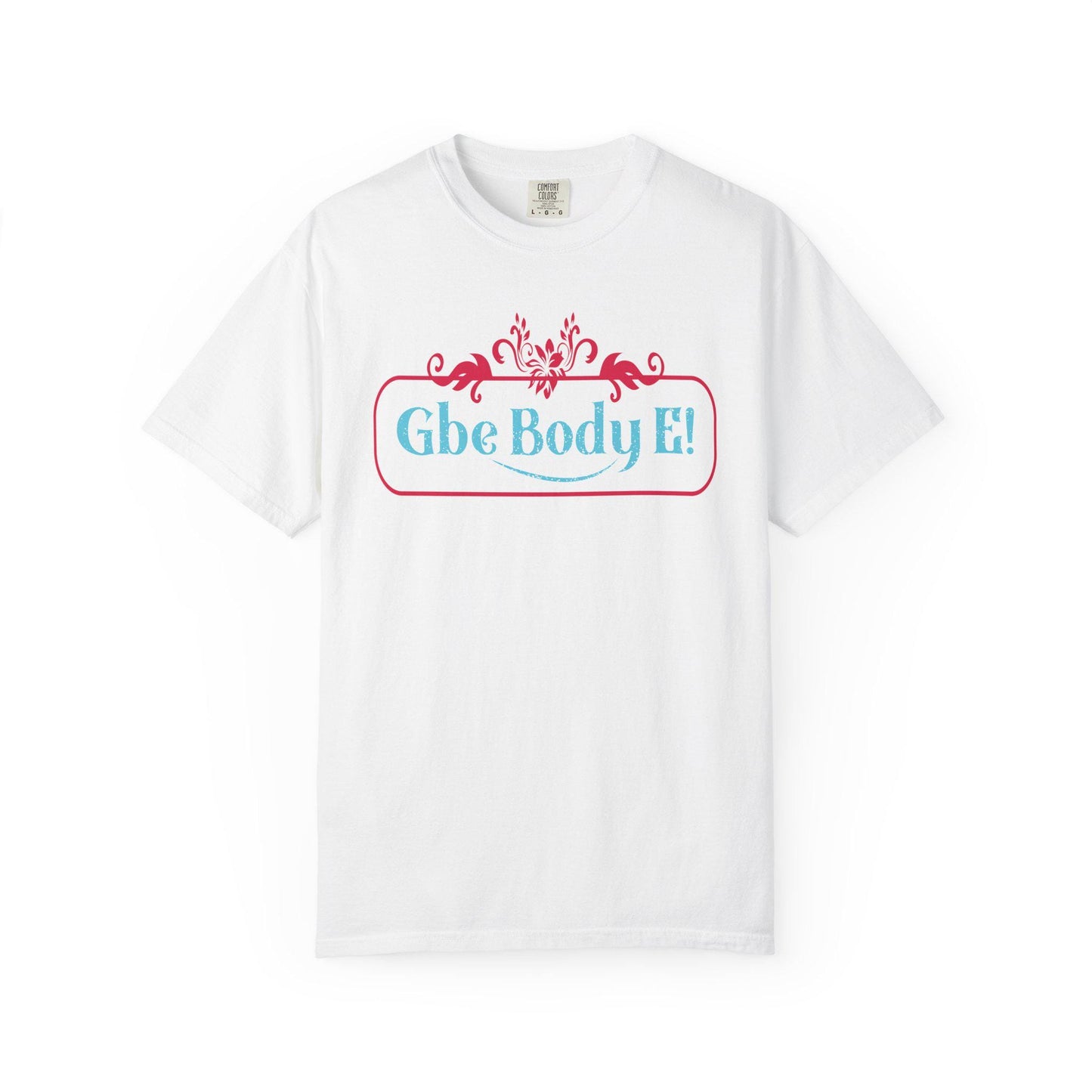 Gbe Body E! T-Shirt | Comfort Colors 1717 I Slang Thread