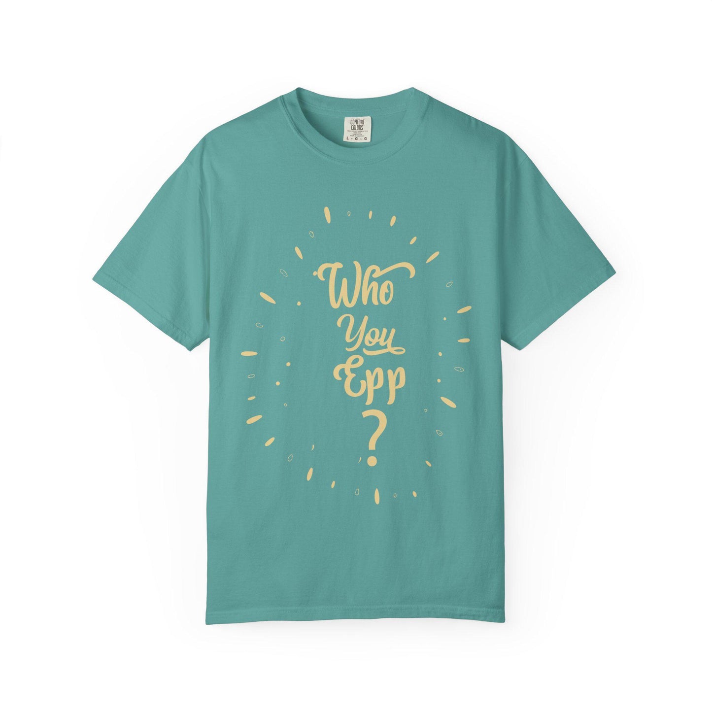 Who you EPP T-shirt | Comfort Colors 1717 | Slang Thread