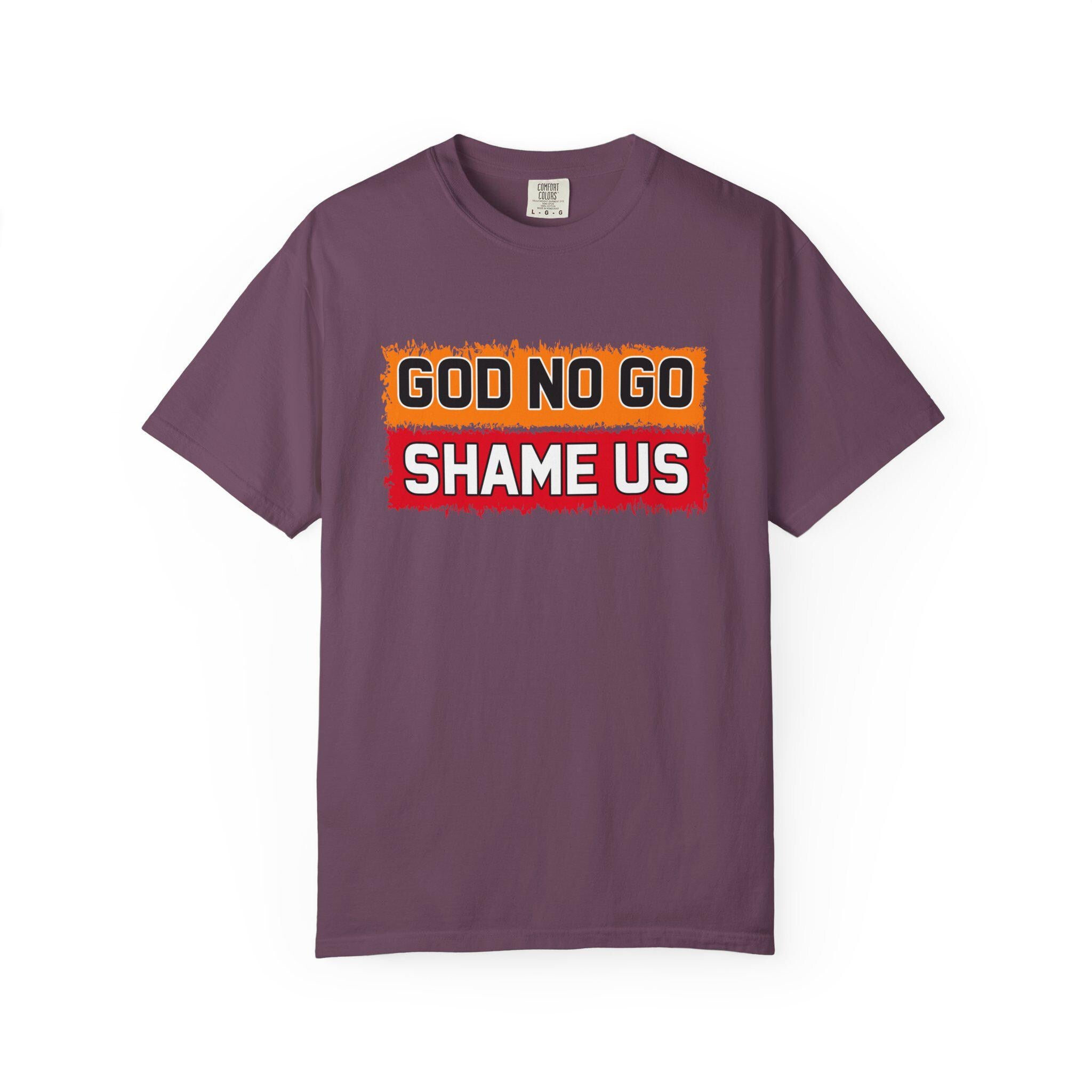 God No Go Shame Us T-shirt | Comfort Colors 1717 | Slang Thread