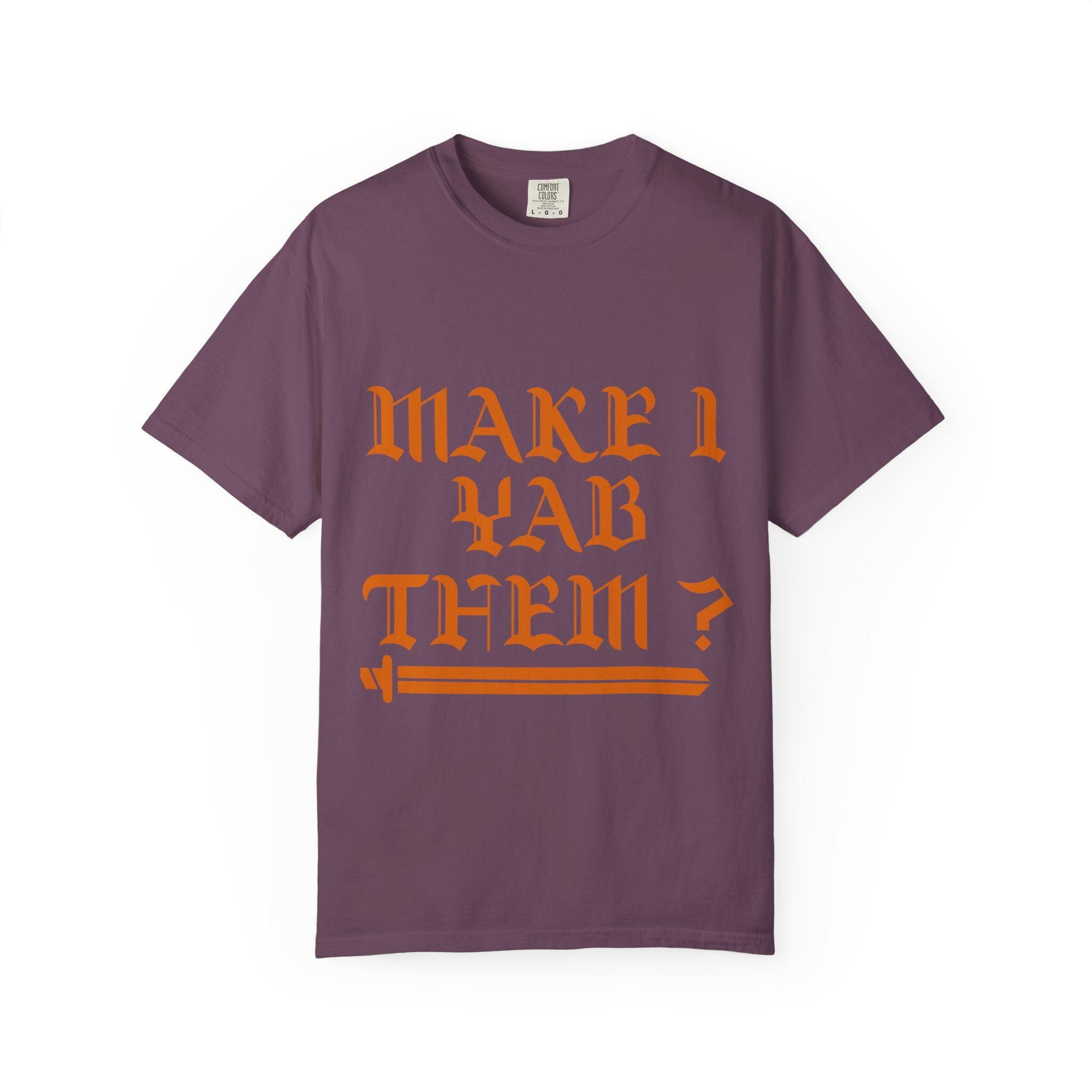 Make Yab Them T-shirt | Comfort Colors 1717 | Slang Thread