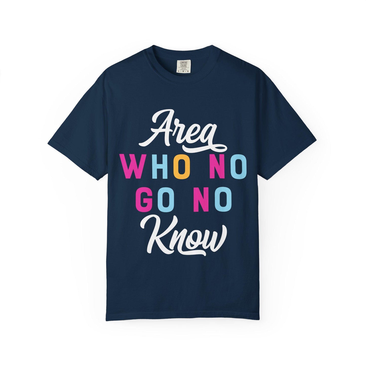 Area who no go no know T-shirt | Comfort Colors 1717 | Slang Thread