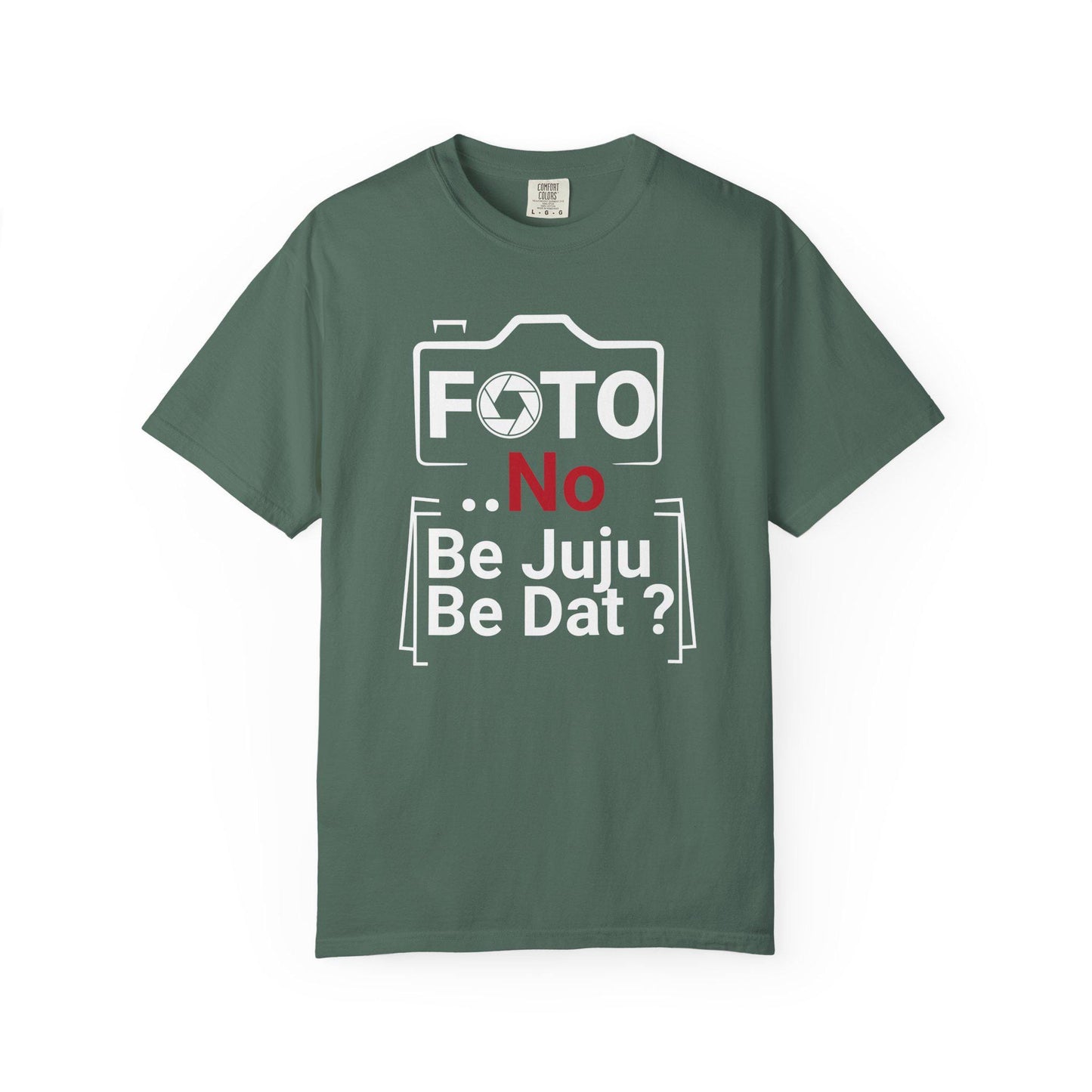 FOTO No Be Juju Be Dat T-shirt | Comfort Colors 1717 | Slang Thread